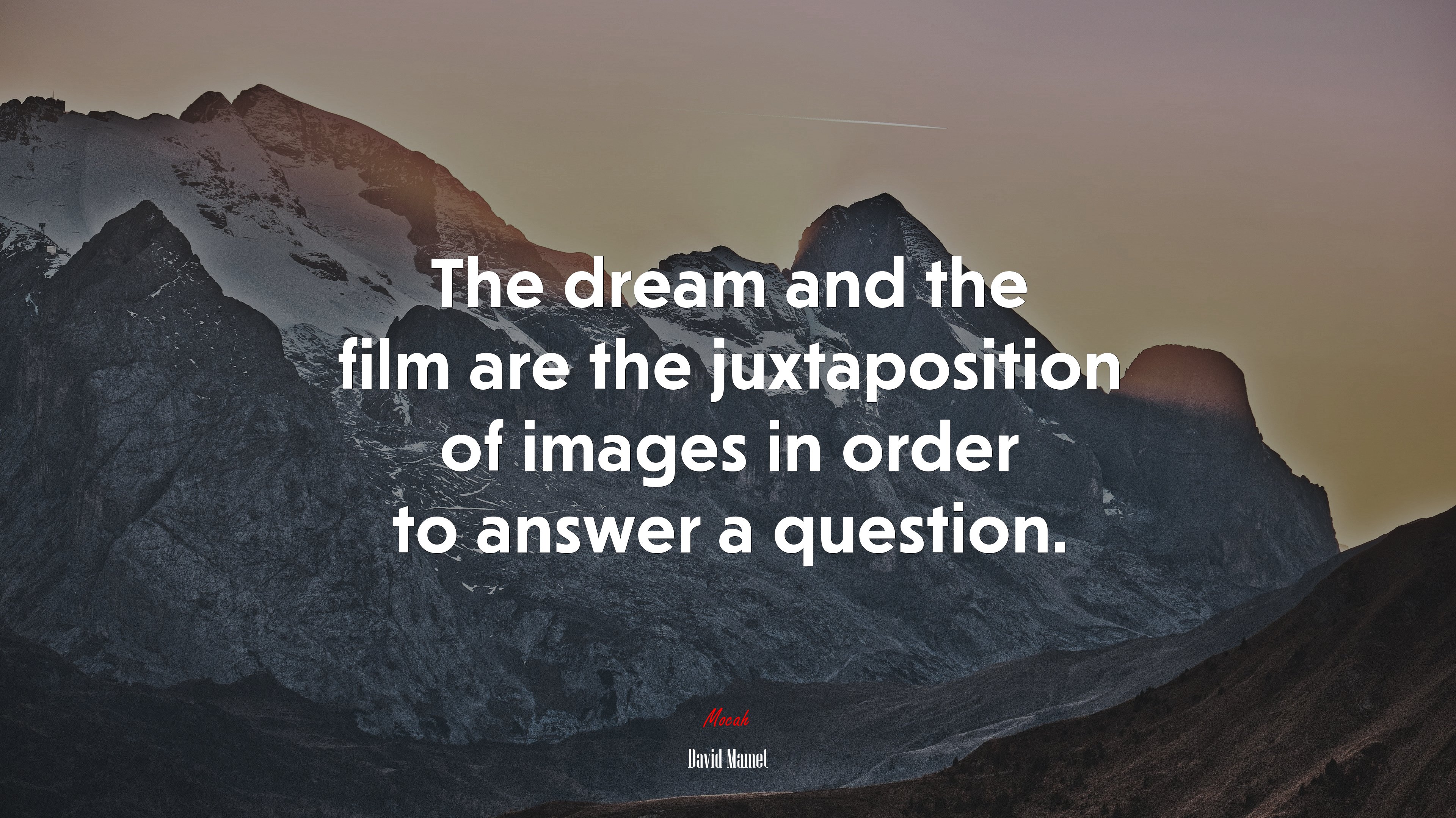 The dream and the film are the juxtaposition of images in order to answer a question. | David Mamet quote HD Wallpaper
