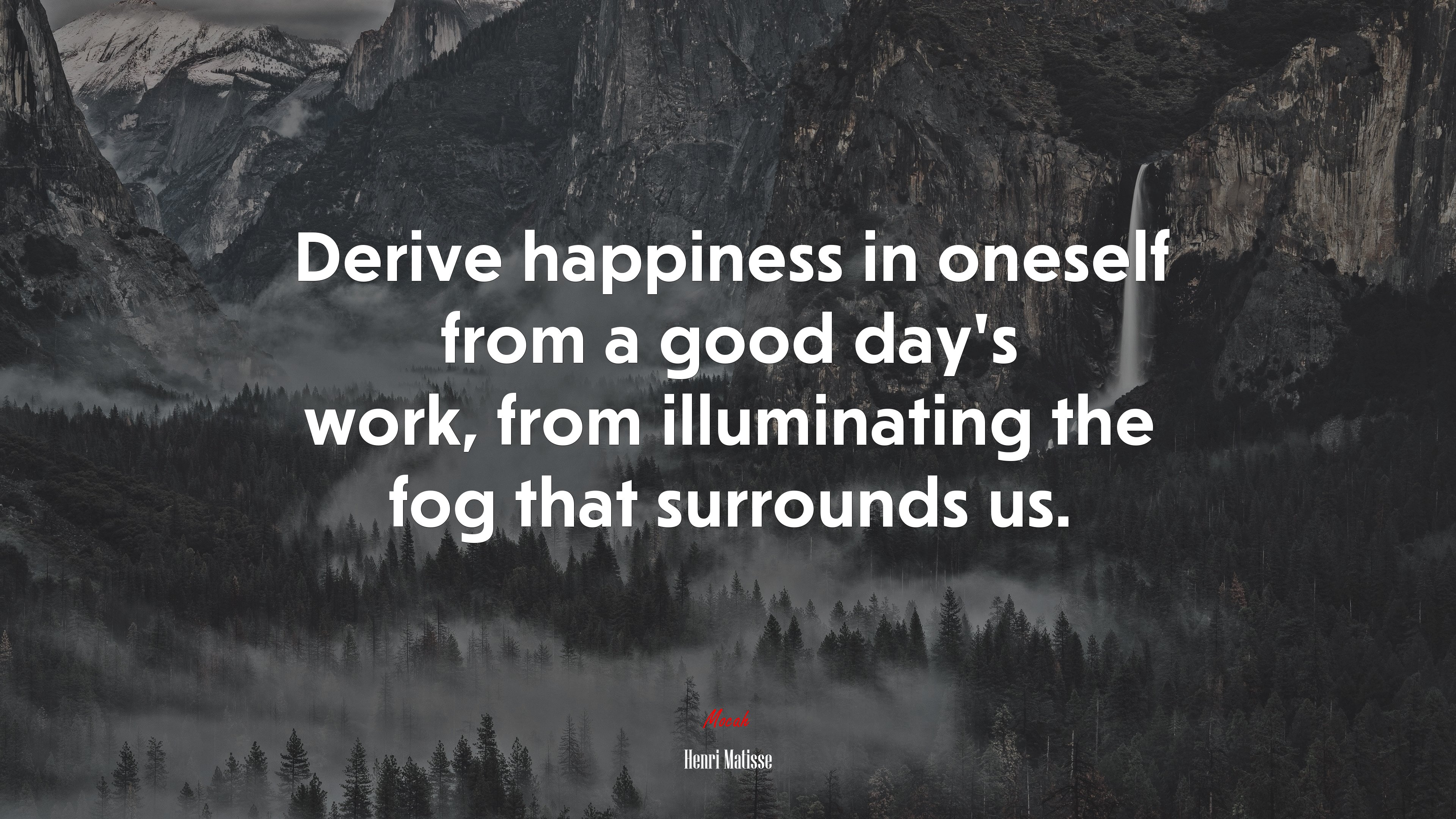 Derive happiness in oneself from a good day’s work, from illuminating the fog that surrounds us. | Henri Matisse quote HD Wallpaper