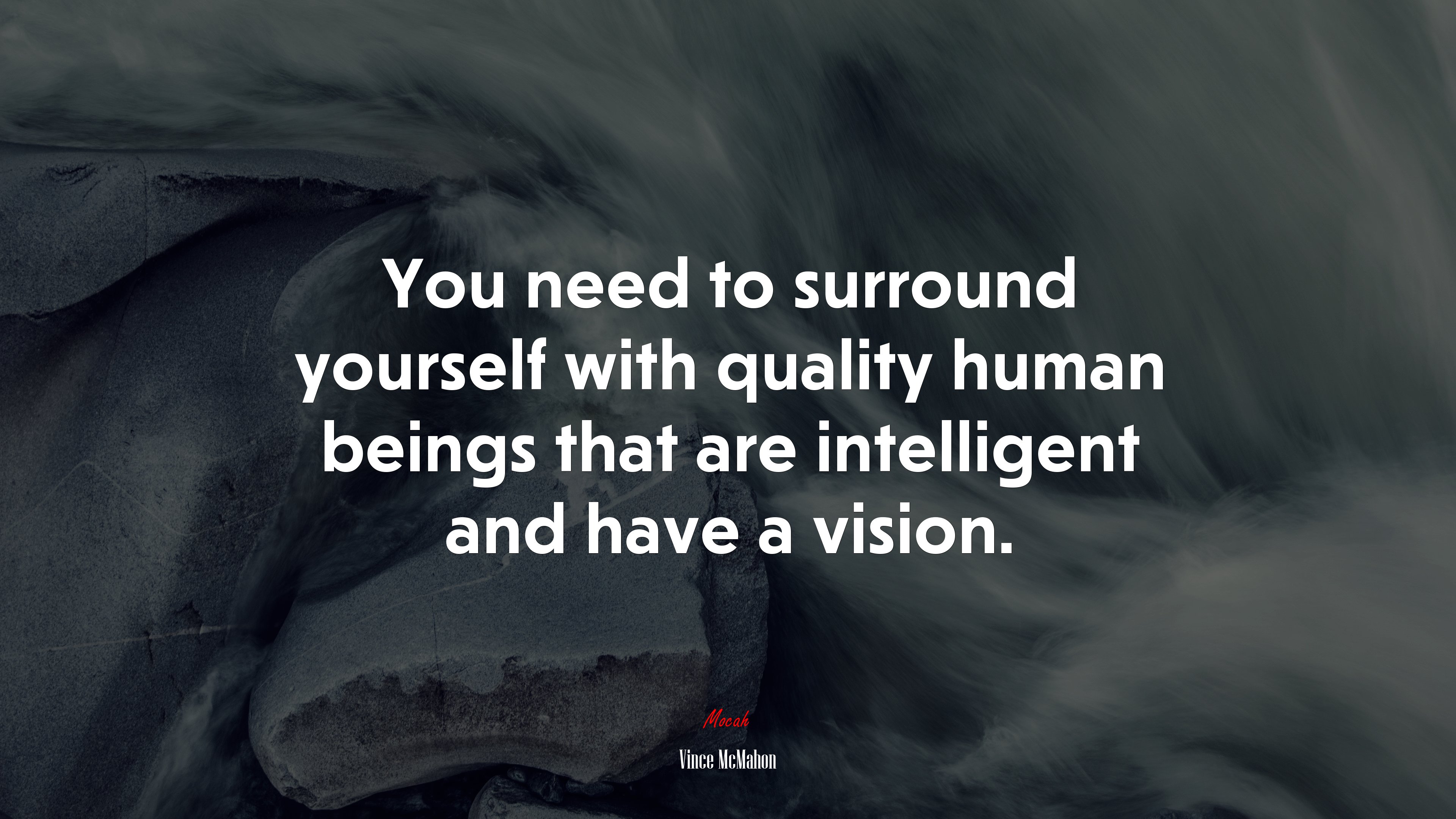 You need to surround yourself with quality human beings that are intelligent and have a vision. | Vince McMahon quote HD Wallpaper