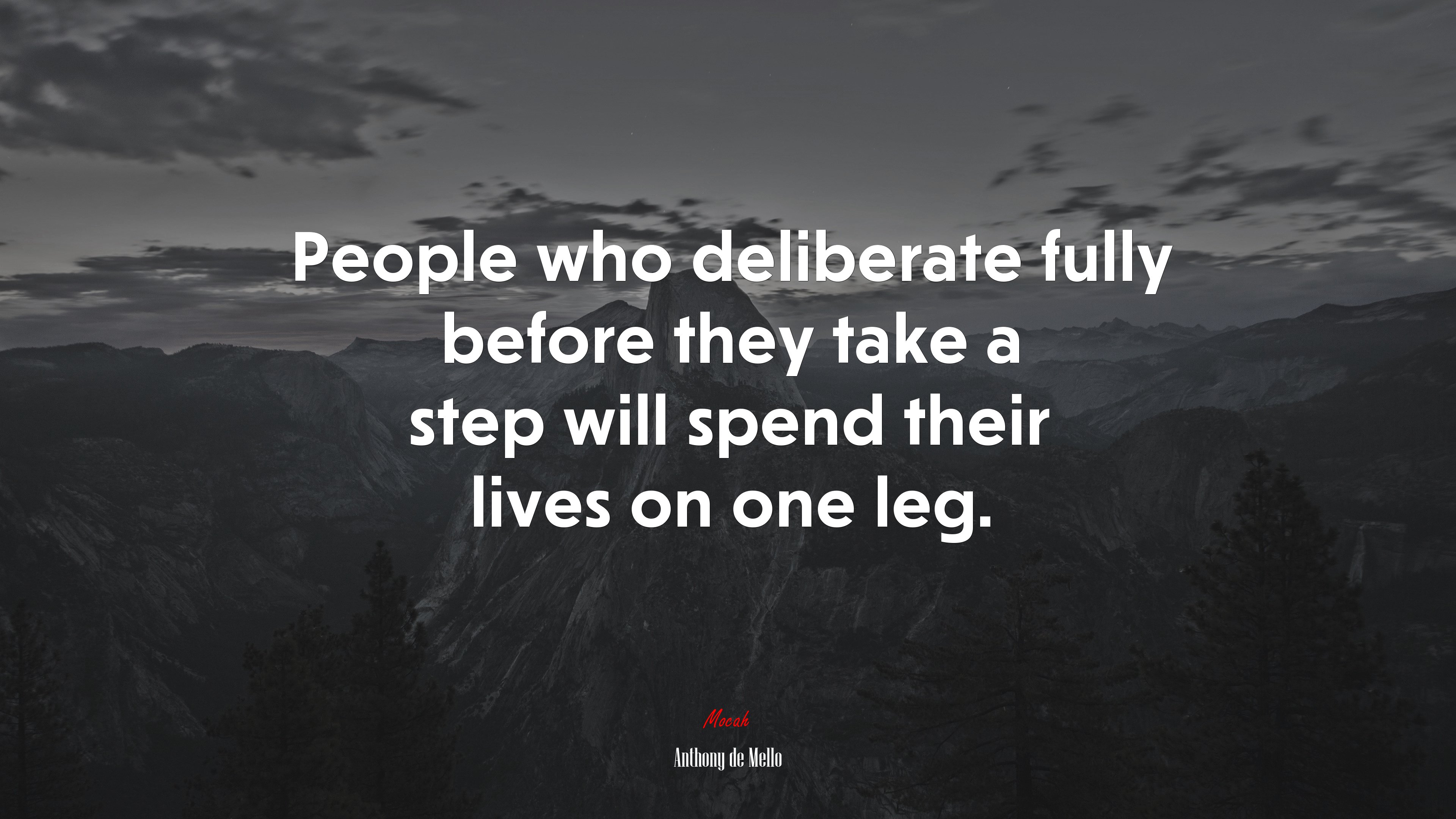 People who deliberate fully before they take a step will spend their lives on one leg. | Anthony de Mello quote HD Wallpaper