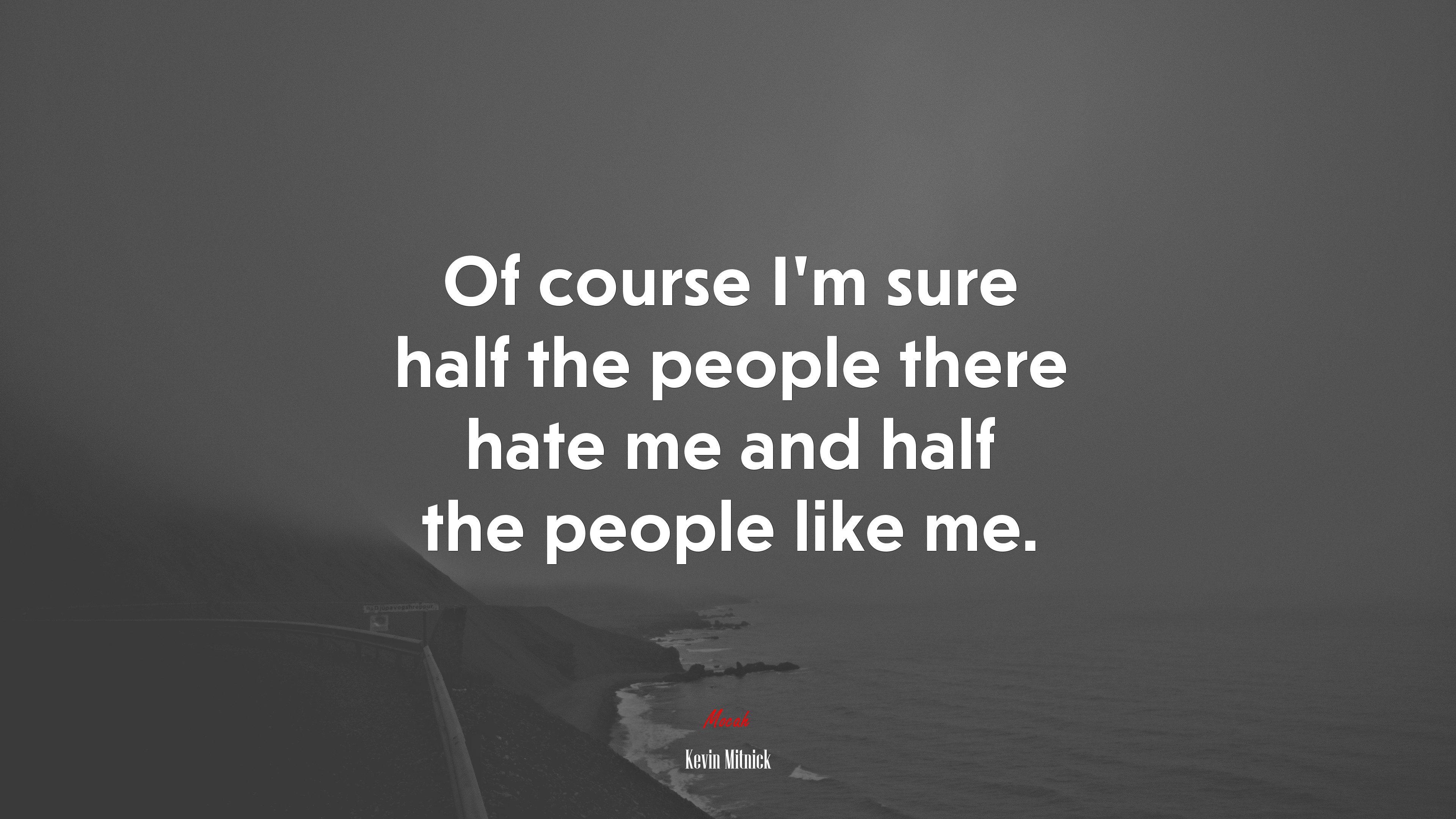 Of course I’m sure half the people there hate me and half the people like me. | Kevin Mitnick quote HD Wallpaper