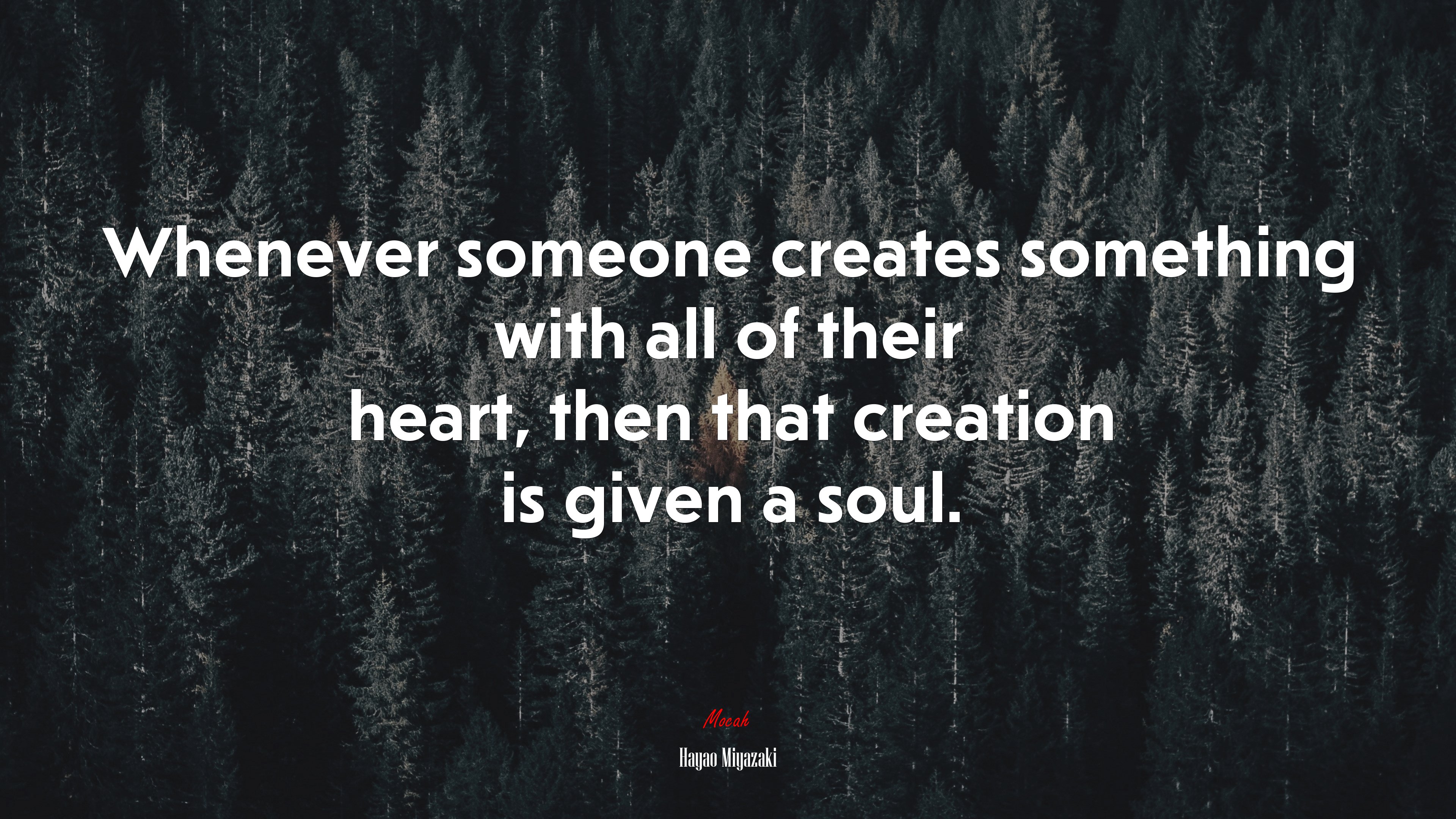 Whenever someone creates something with all of their heart, then that creation is given a soul. | Hayao Miyazaki quote HD Wallpaper