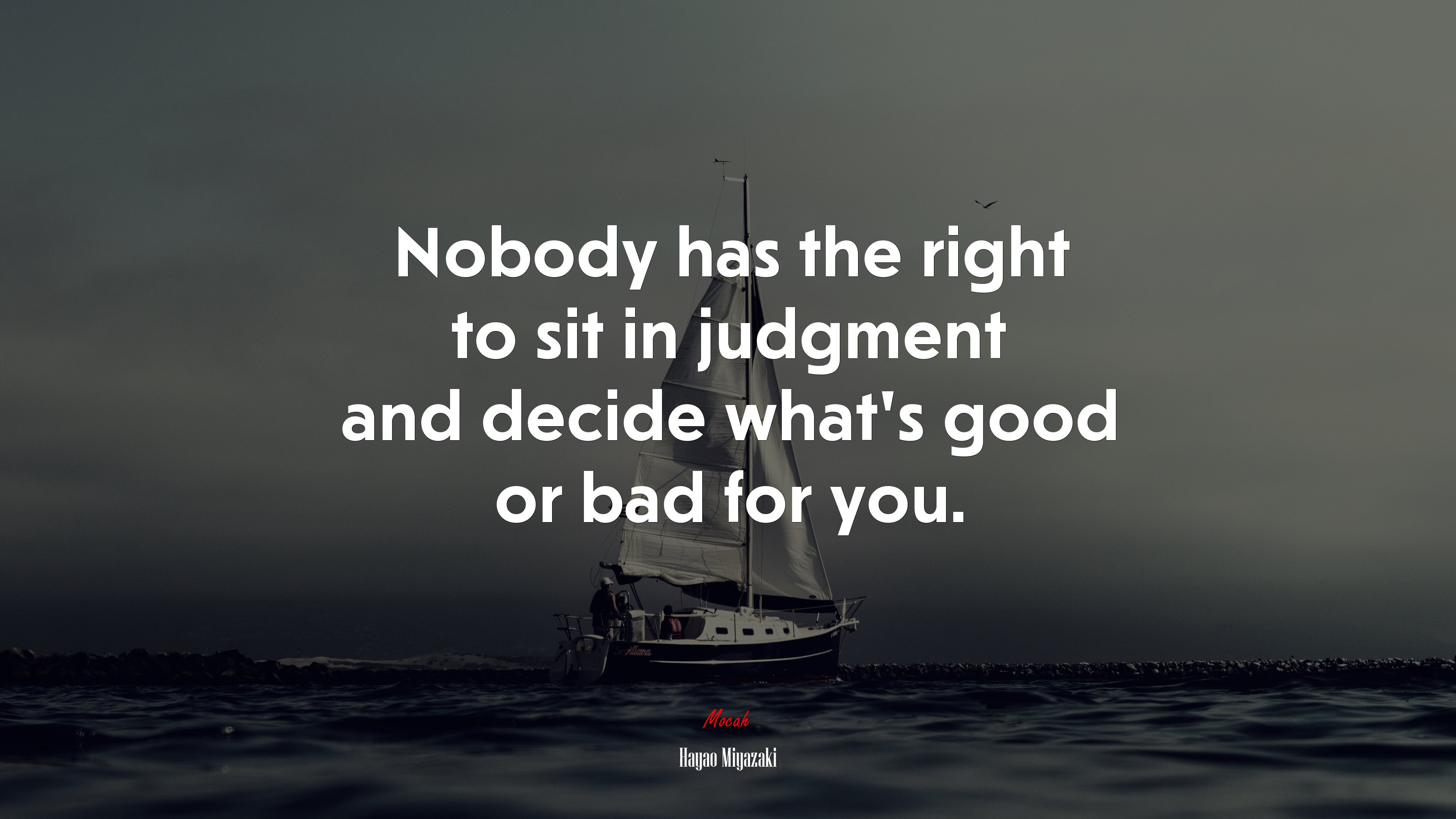 Nobody has the right to sit in judgment and decide what’s good or bad for you. | Hayao Miyazaki quote HD Wallpaper