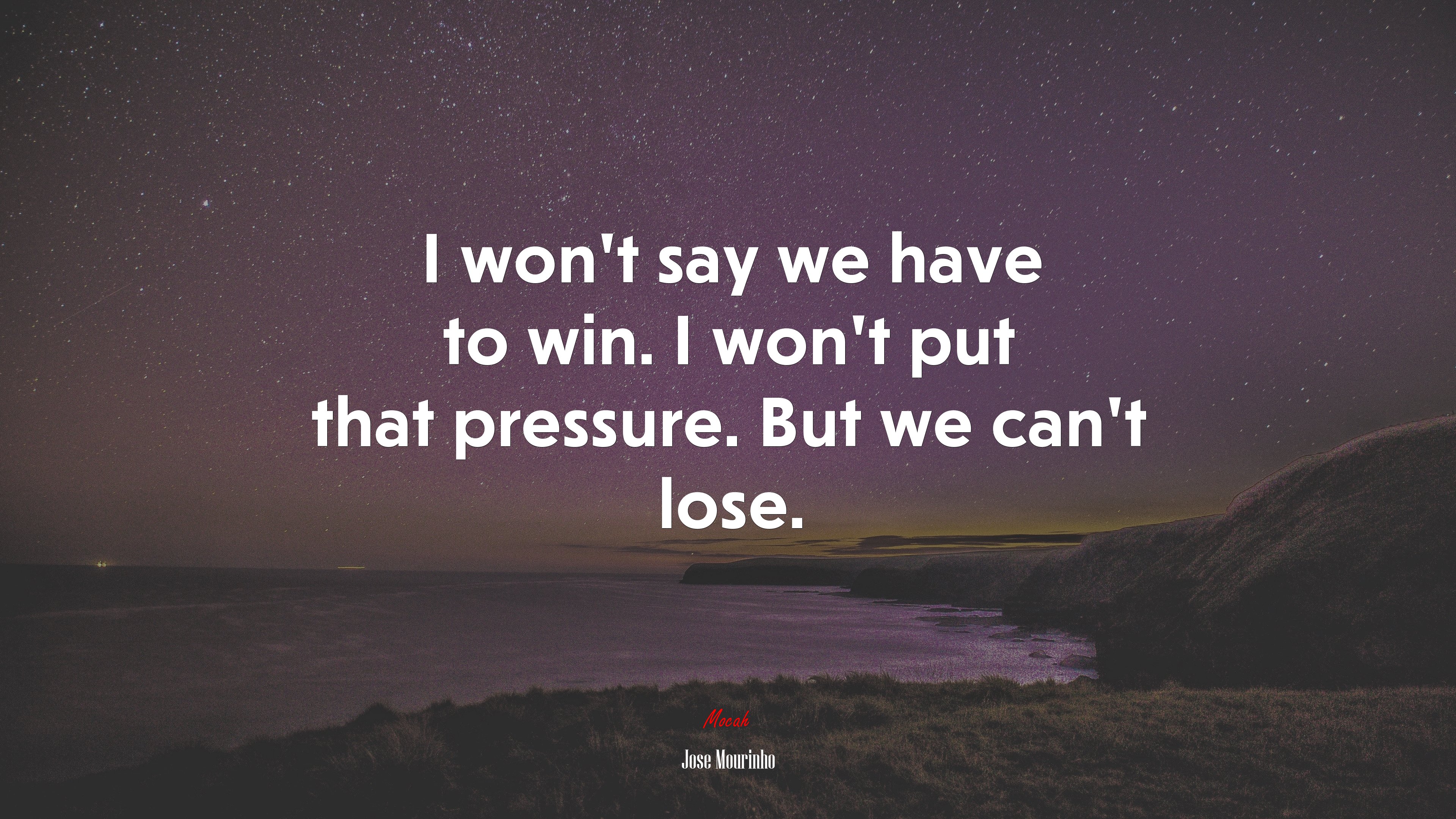 I won’t say we have to win. I won’t put that pressure. But we can’t lose. | Jose Mourinho quote HD Wallpaper