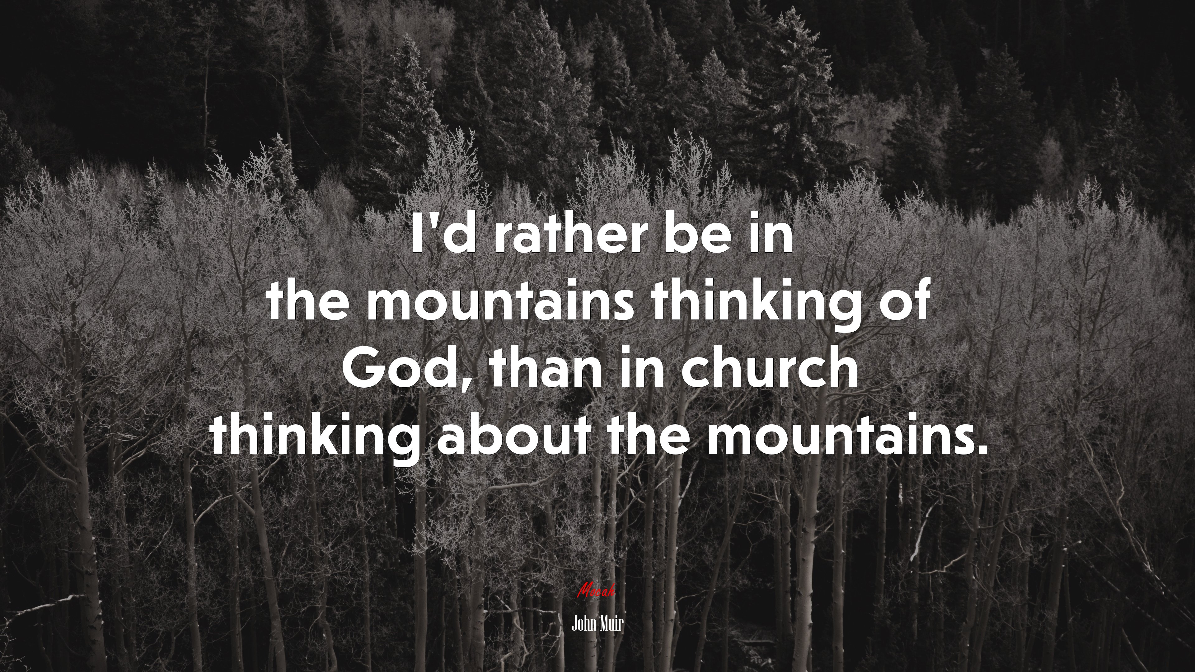 I’d rather be in the mountains thinking of God, than in church thinking about the mountains. | John Muir quote HD Wallpaper