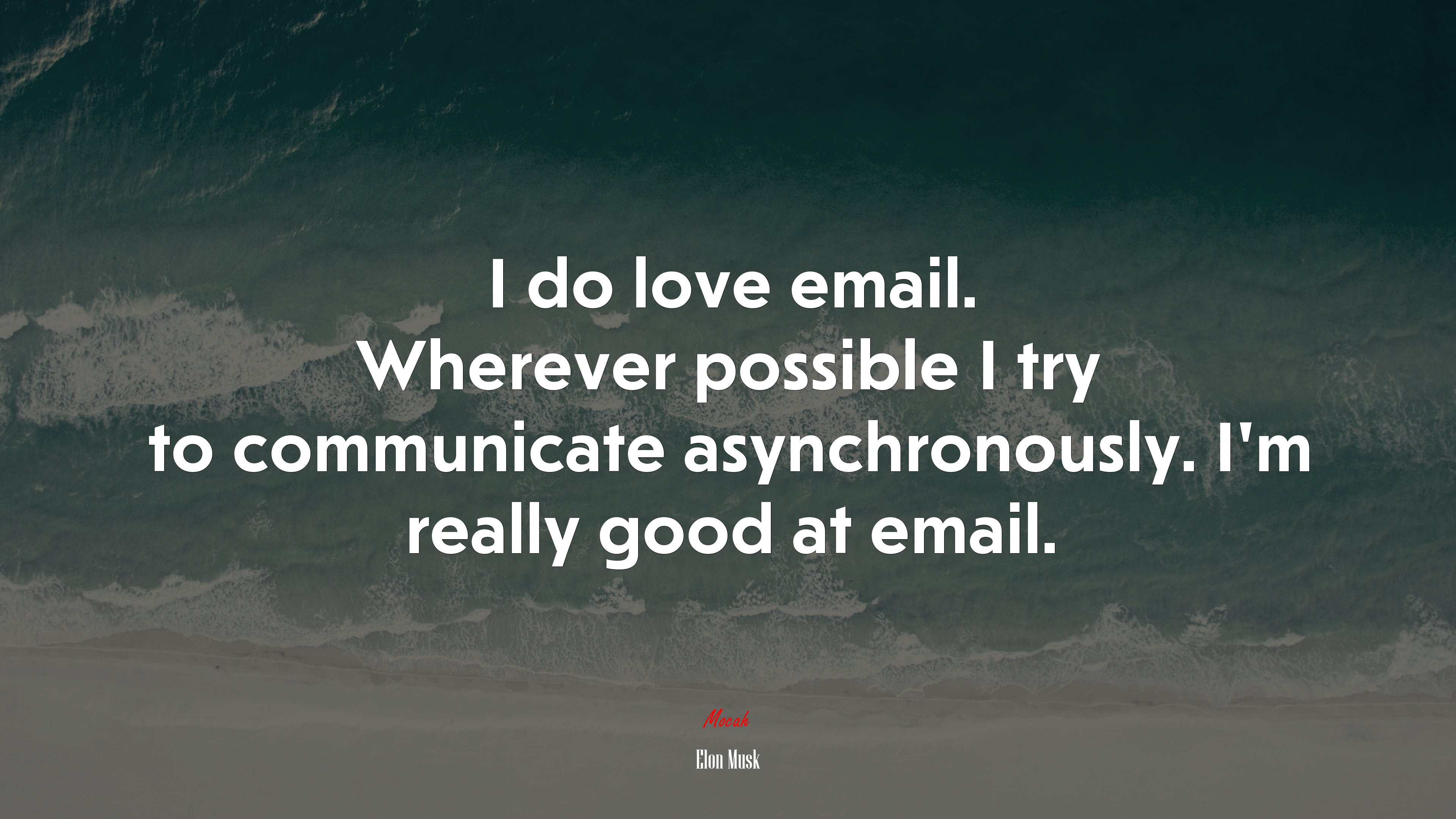 I do love email. Wherever possible I try to communicate asynchronously. I’m really good at email. | Elon Musk quote HD Wallpaper