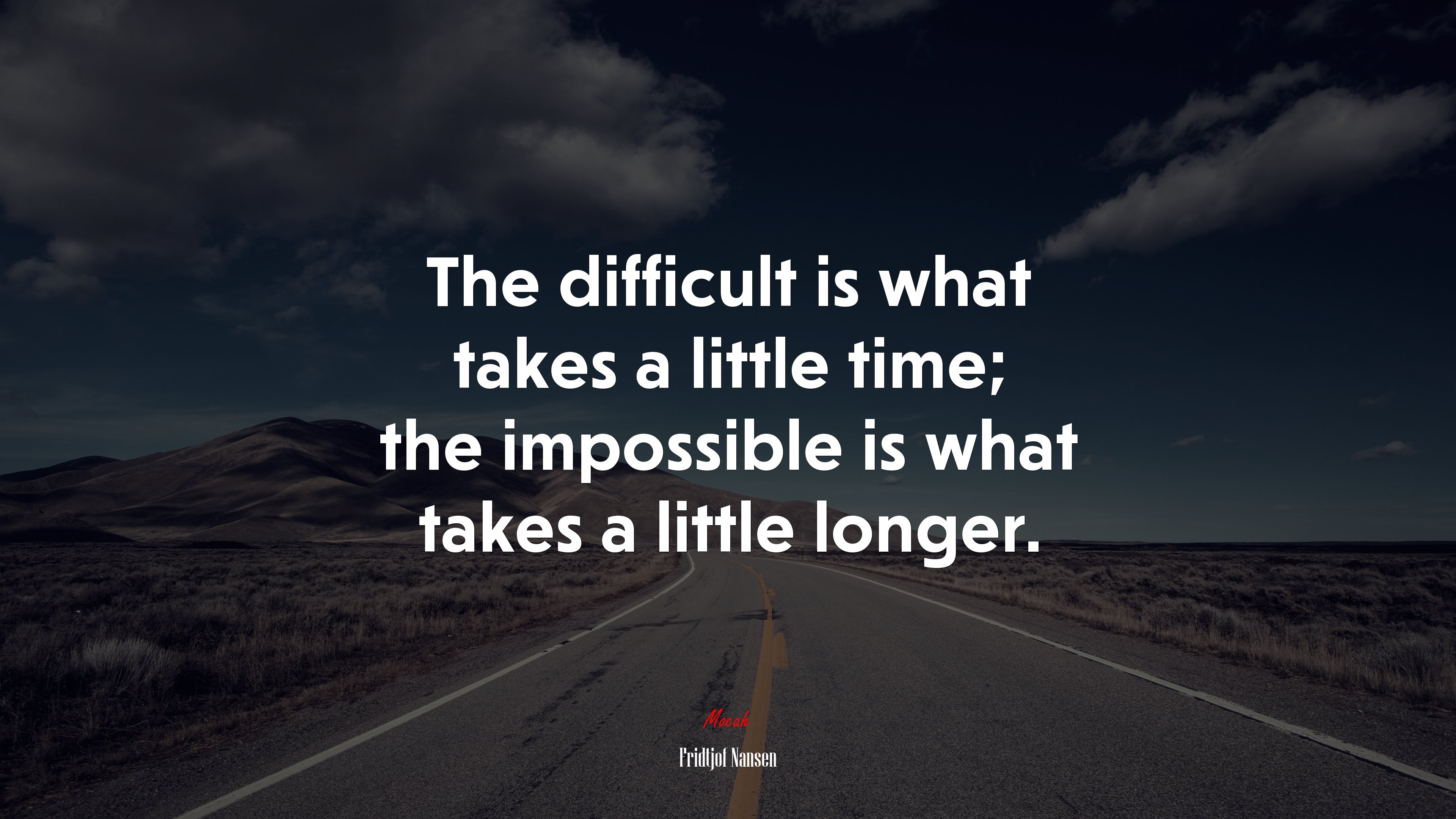 The difficult is what takes a little time; the impossible is what takes a little longer. | Fridtjof Nansen quote HD Wallpaper