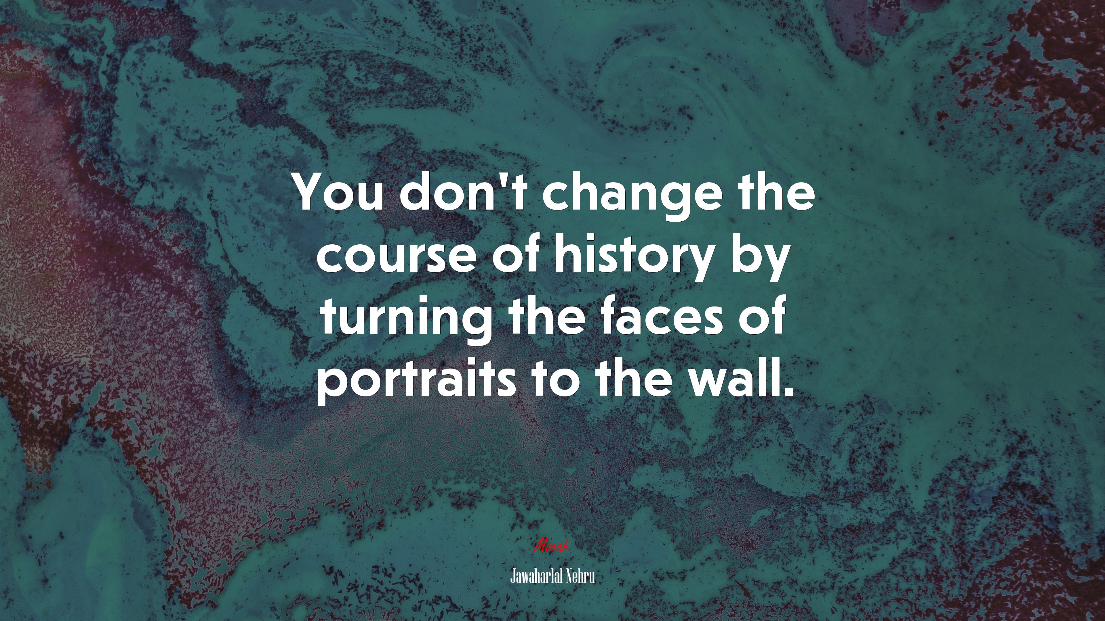 You don’t change the course of history by turning the faces of portraits to the wall. | Jawaharlal Nehru quote HD Wallpaper