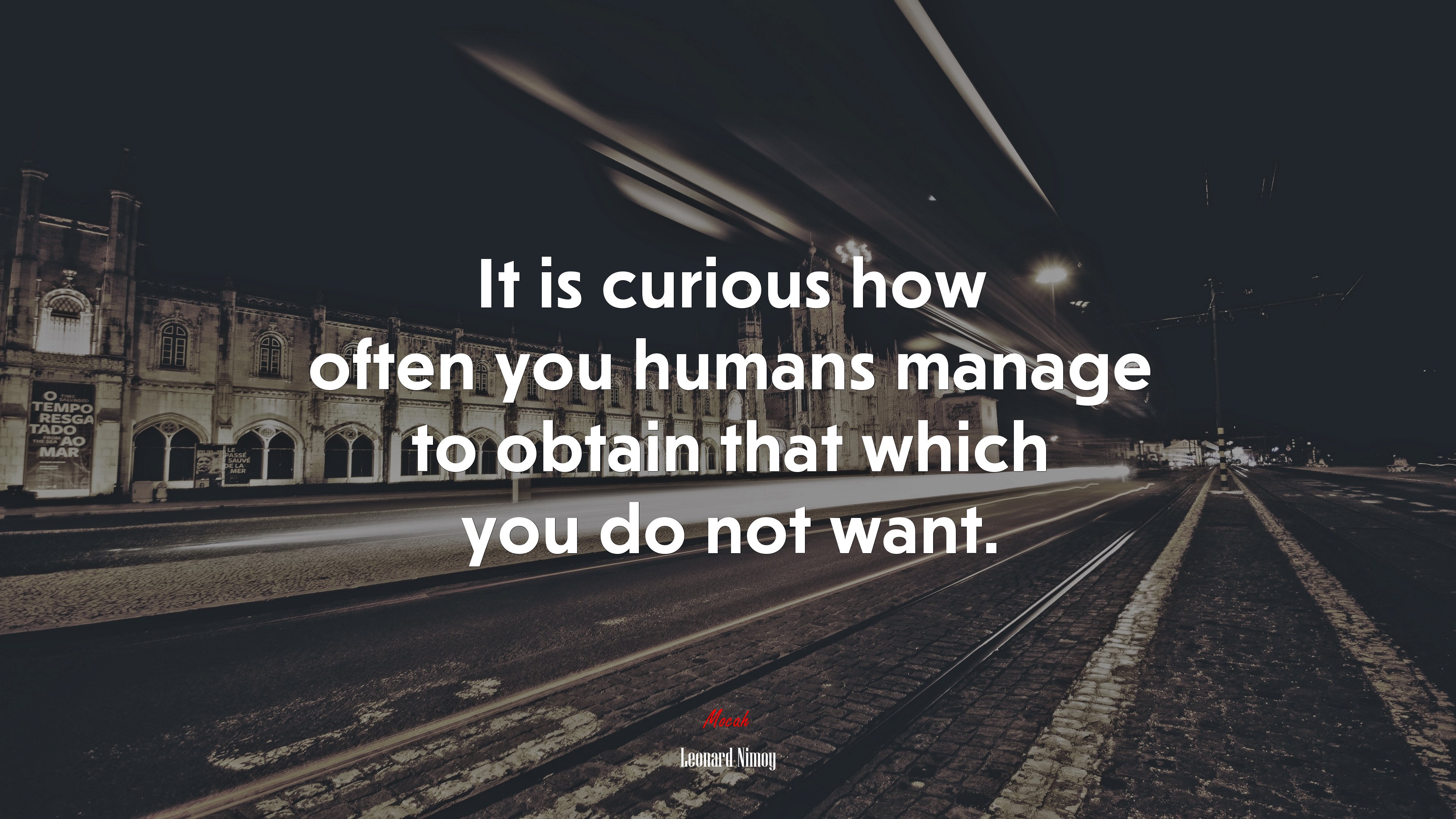 It is curious how often you humans manage to obtain that which you do not want. | Leonard Nimoy quote HD Wallpaper