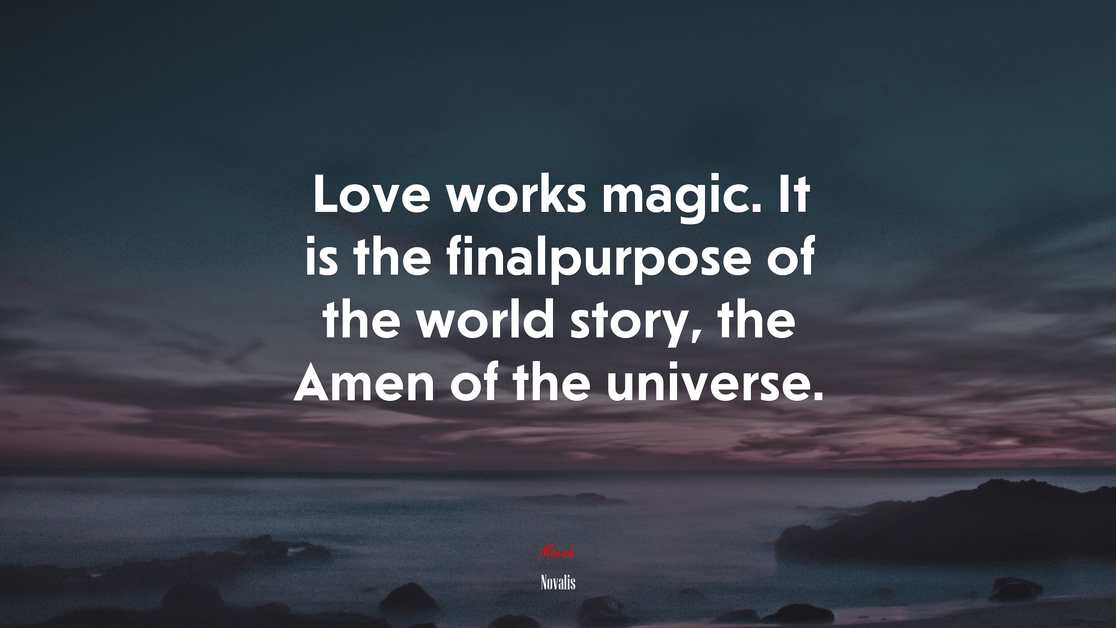 Love works magic. It is the finalpurpose of the world story, the Amen of the universe. | Novalis quote HD Wallpaper