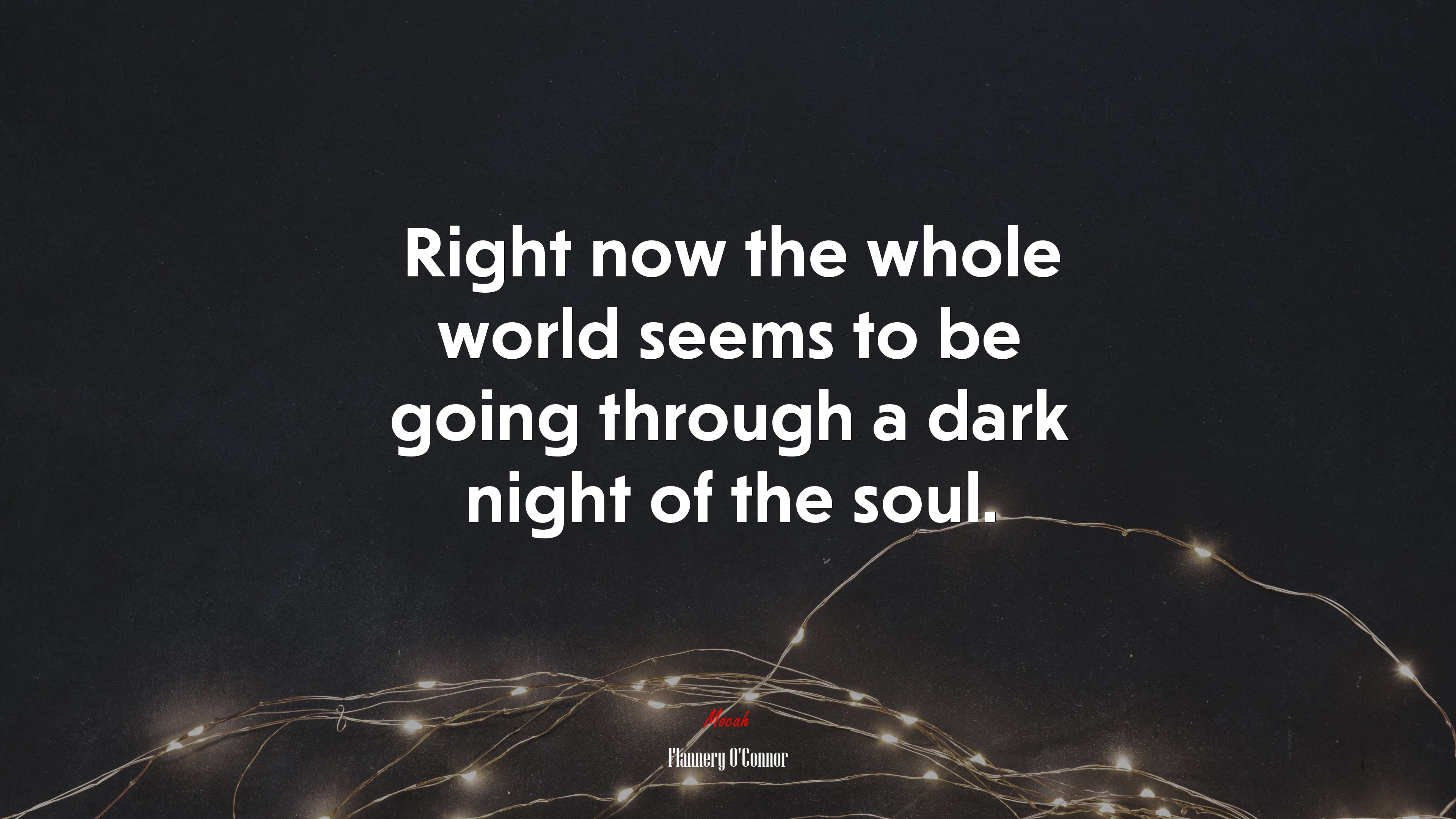 Right now the whole world seems to be going through a dark night of the soul. | Flannery OConnor quote HD Wallpaper
