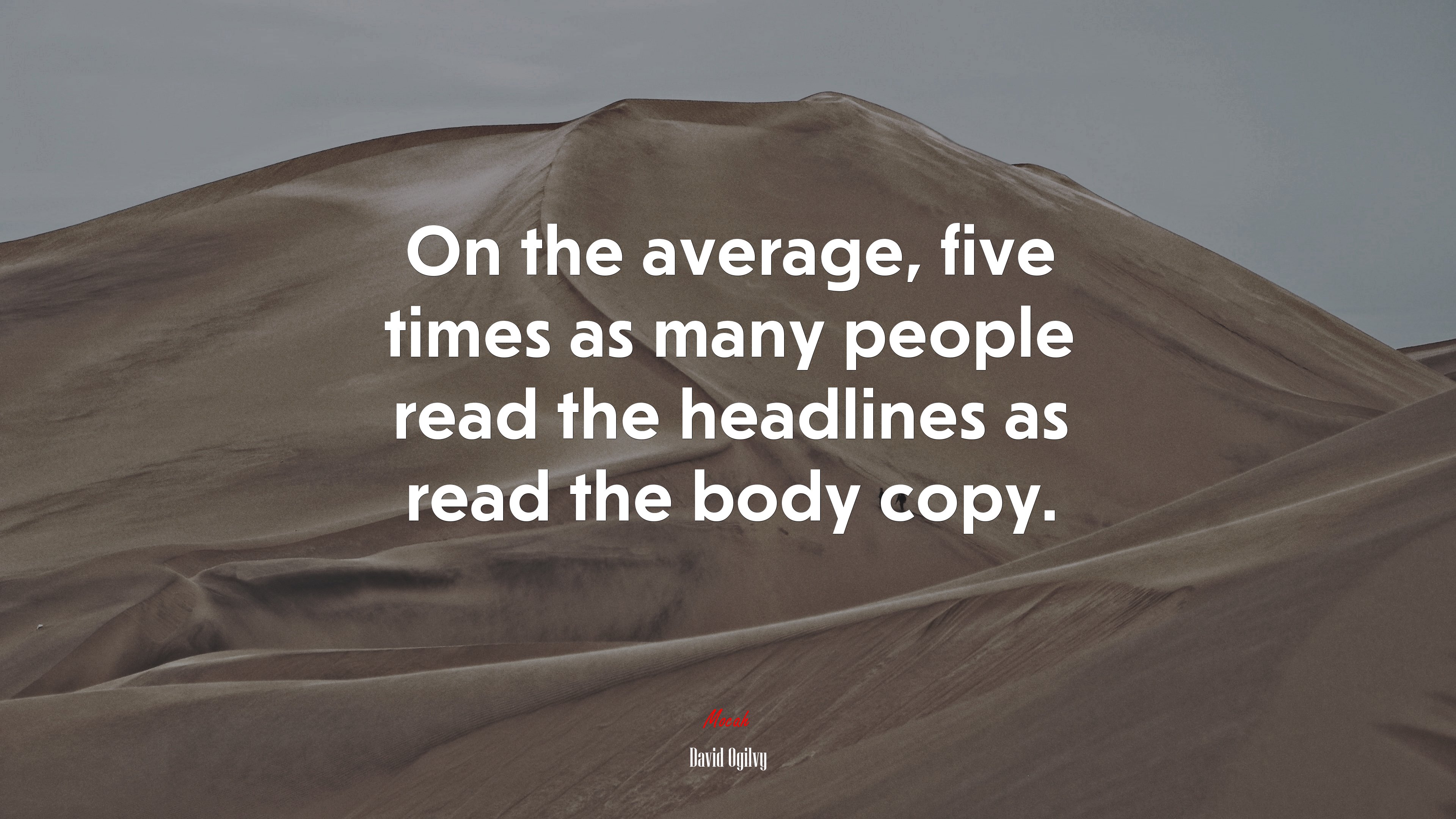 On the average, five times as many people read the headlines as read the body copy. | David Ogilvy quote HD Wallpaper