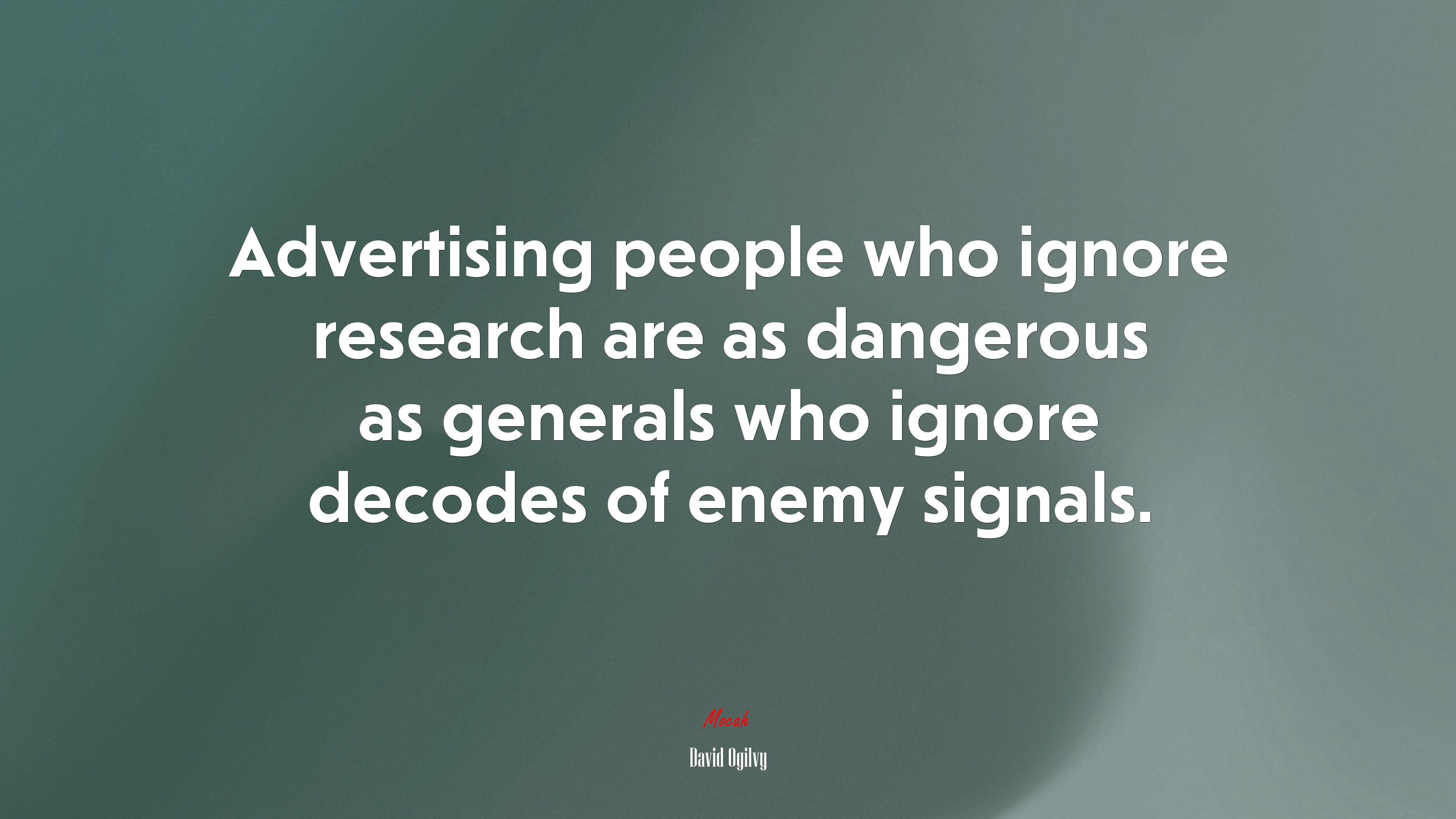 Advertising people who ignore research are as dangerous as generals who ignore decodes of enemy signals. | David Ogilvy quote HD Wallpaper