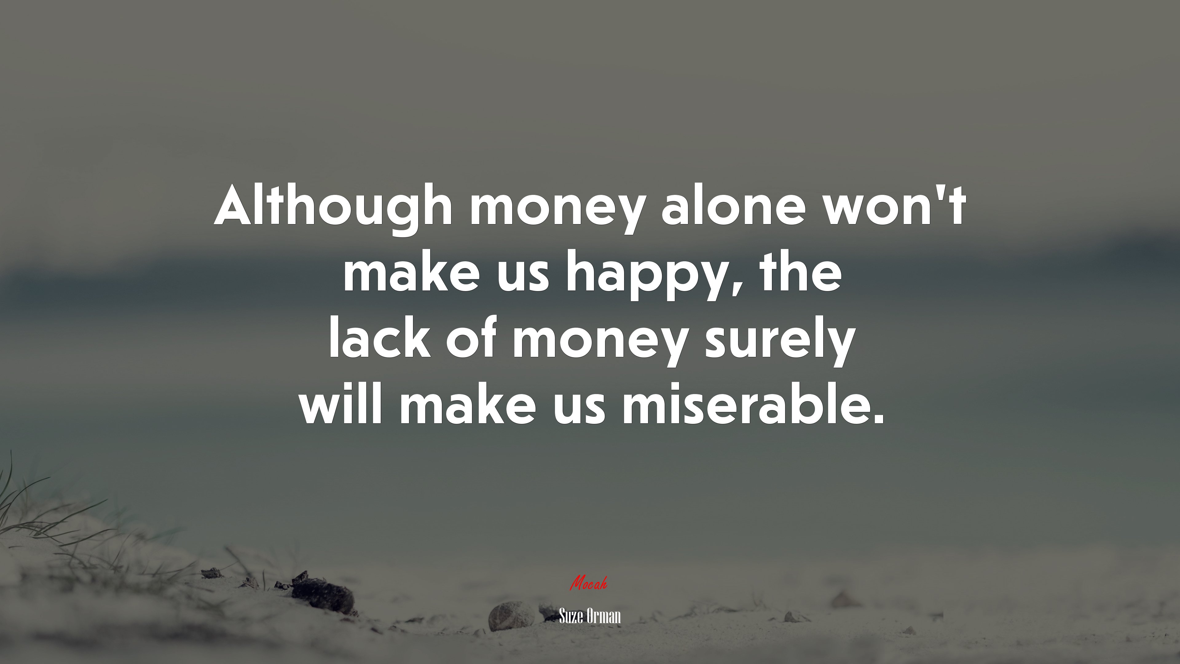 Although money alone won’t make us happy, the lack of money surely will make us miserable. | Suze Orman quote HD Wallpaper