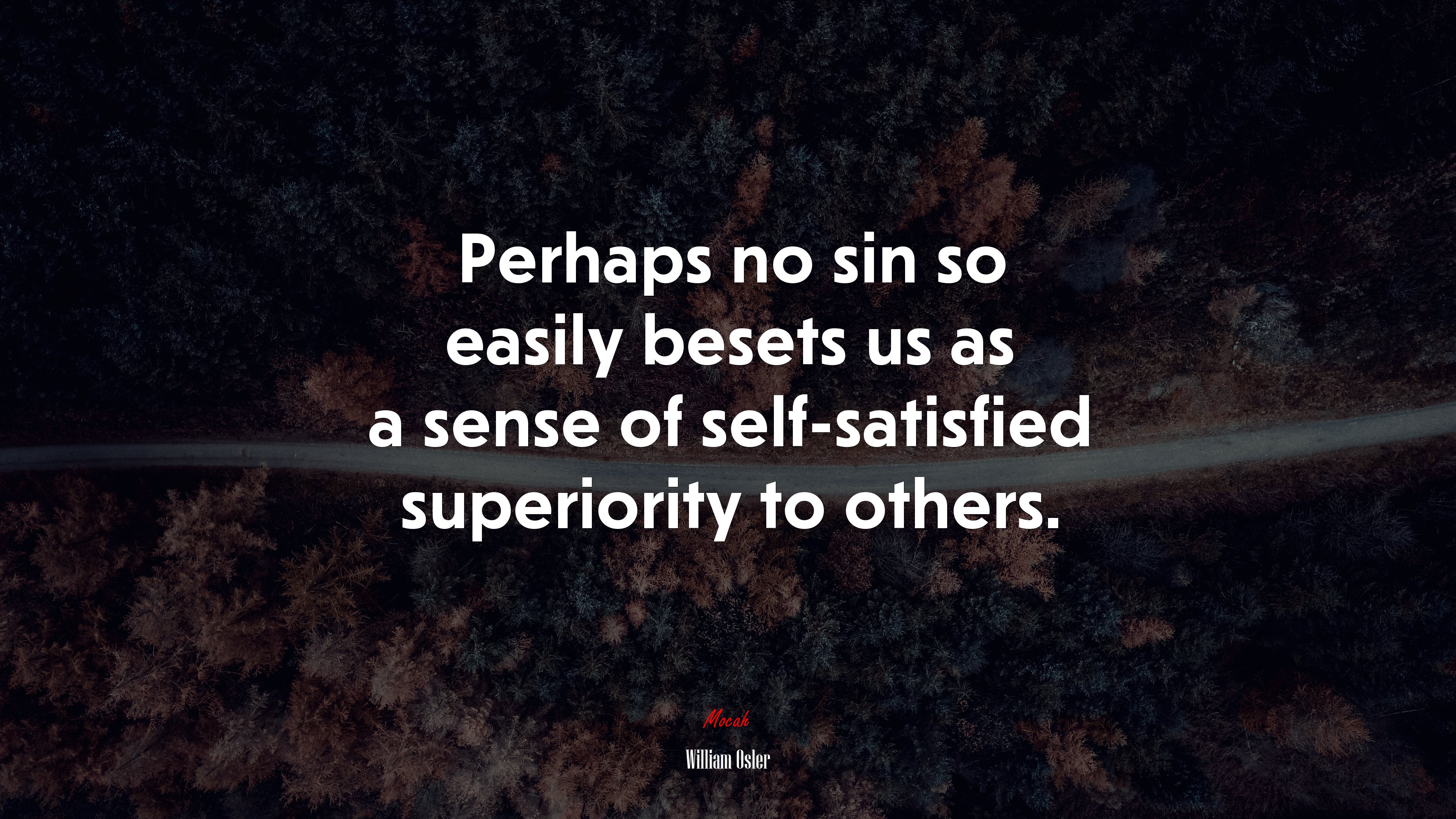 Perhaps no sin so easily besets us as a sense of self-satisfied superiority to others. | William Osler quote HD Wallpaper