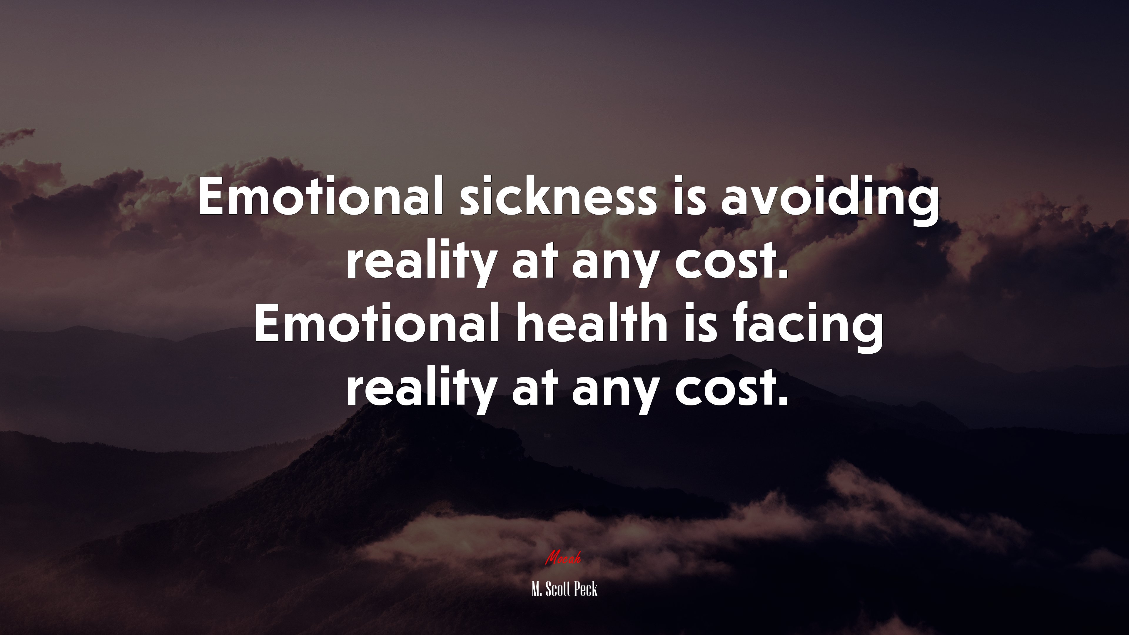 Emotional sickness is avoiding reality at any cost. Emotional health is facing reality at any cost. | M. Scott Peck quote HD Wallpaper