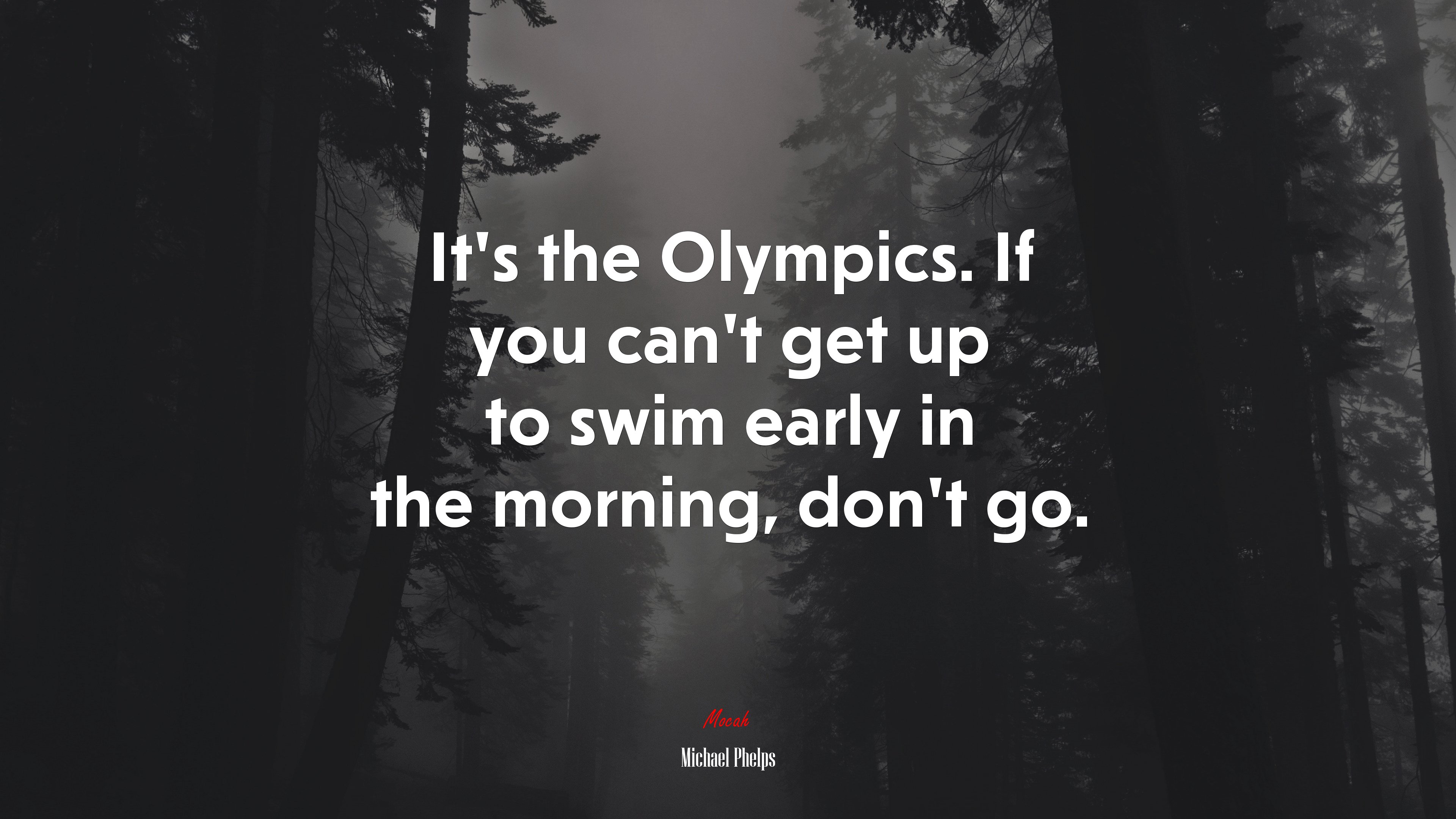 It’s the Olympics. If you can’t get up to swim early in the morning, don’t go. | Michael Phelps quote HD Wallpaper