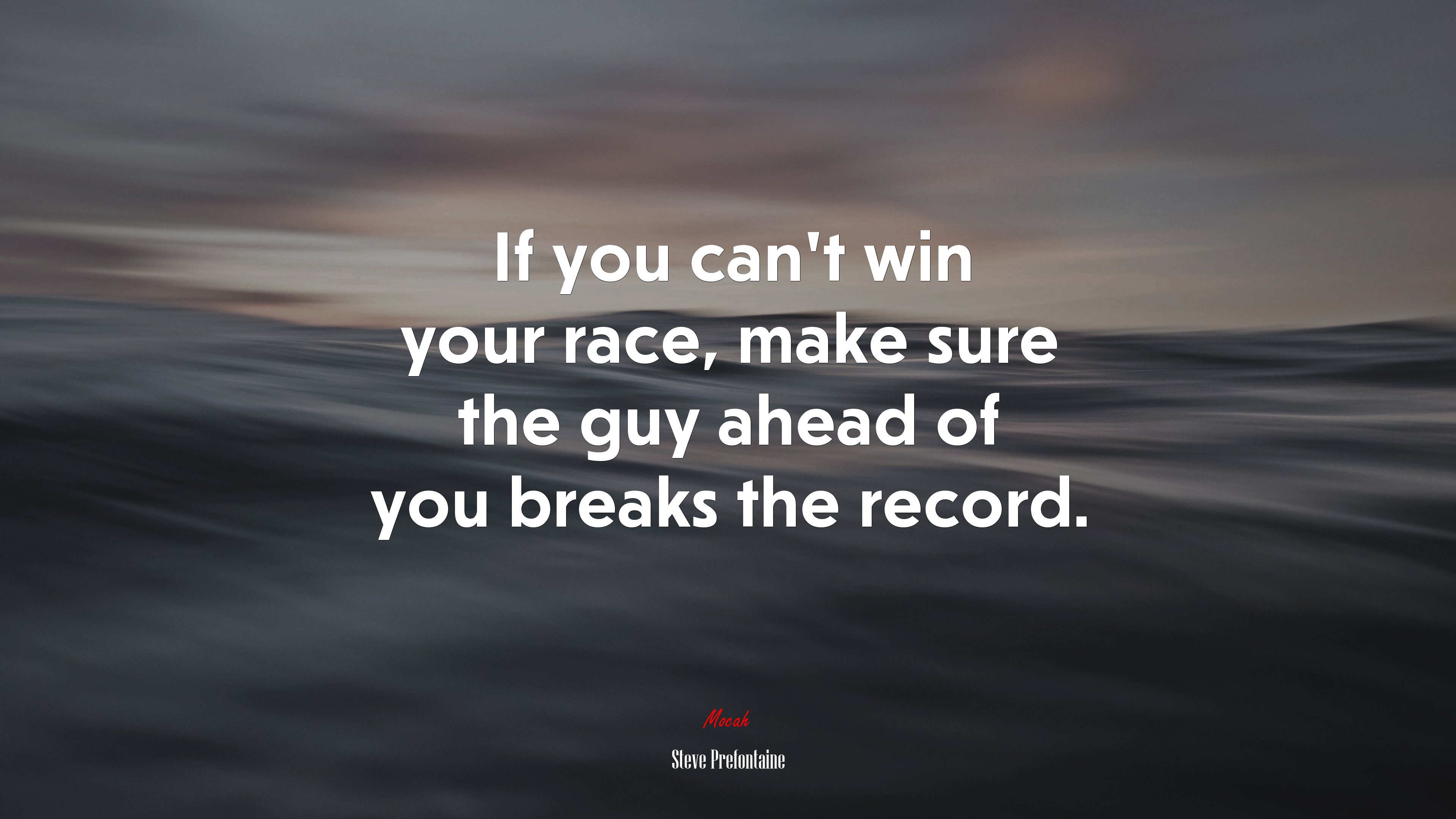 If you can’t win your race, make sure the guy ahead of you breaks the record. | Steve Prefontaine quote HD Wallpaper