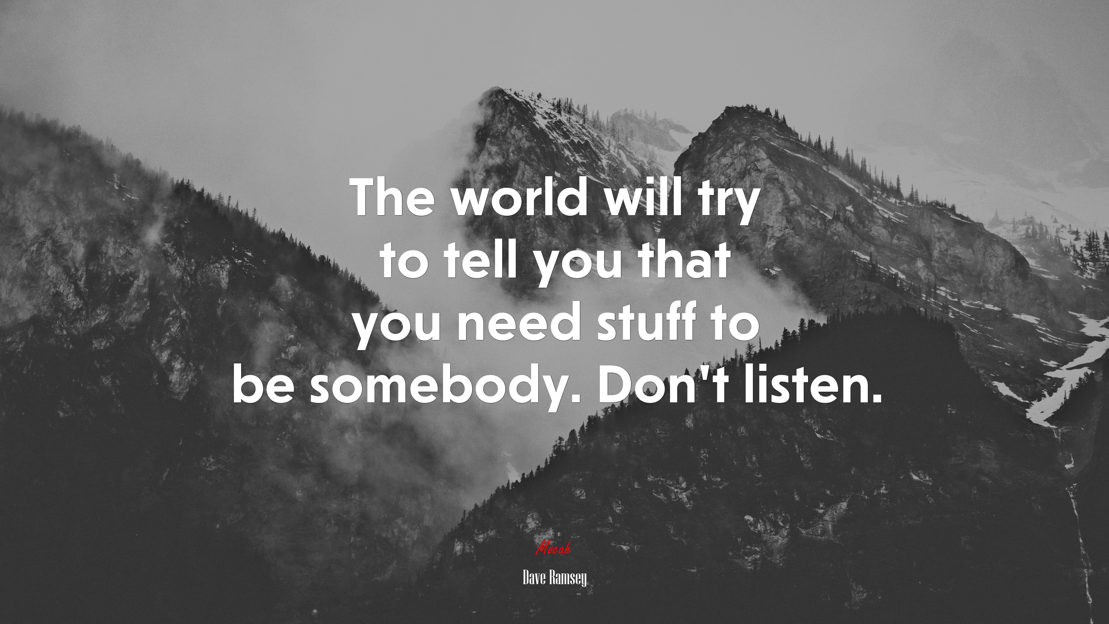 The world will try to tell you that you need stuff to be somebody. Don’t listen. | Dave Ramsey quote HD Wallpaper