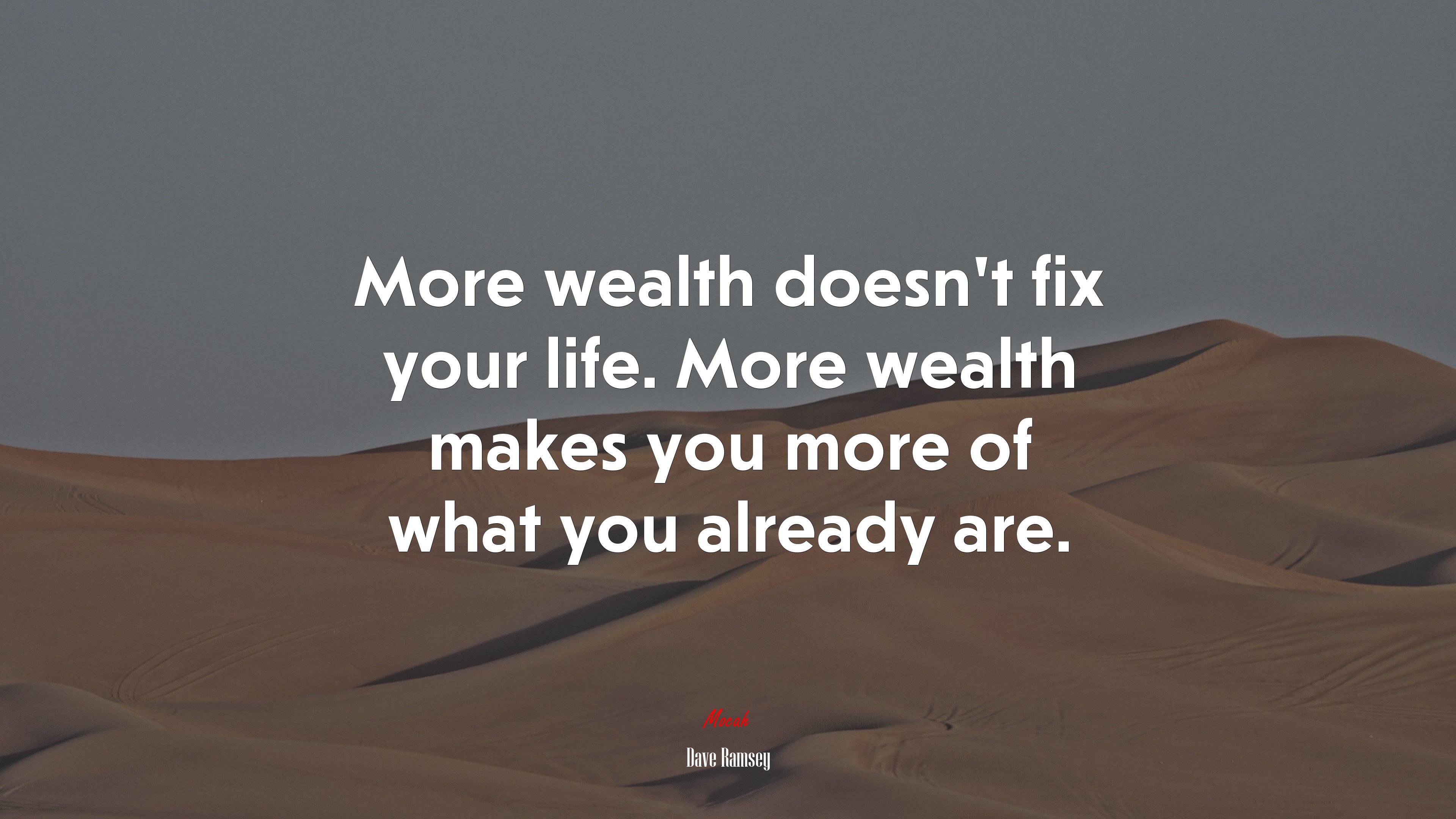 More wealth doesn’t fix your life. More wealth makes you more of what you already are. | Dave Ramsey quote HD Wallpaper