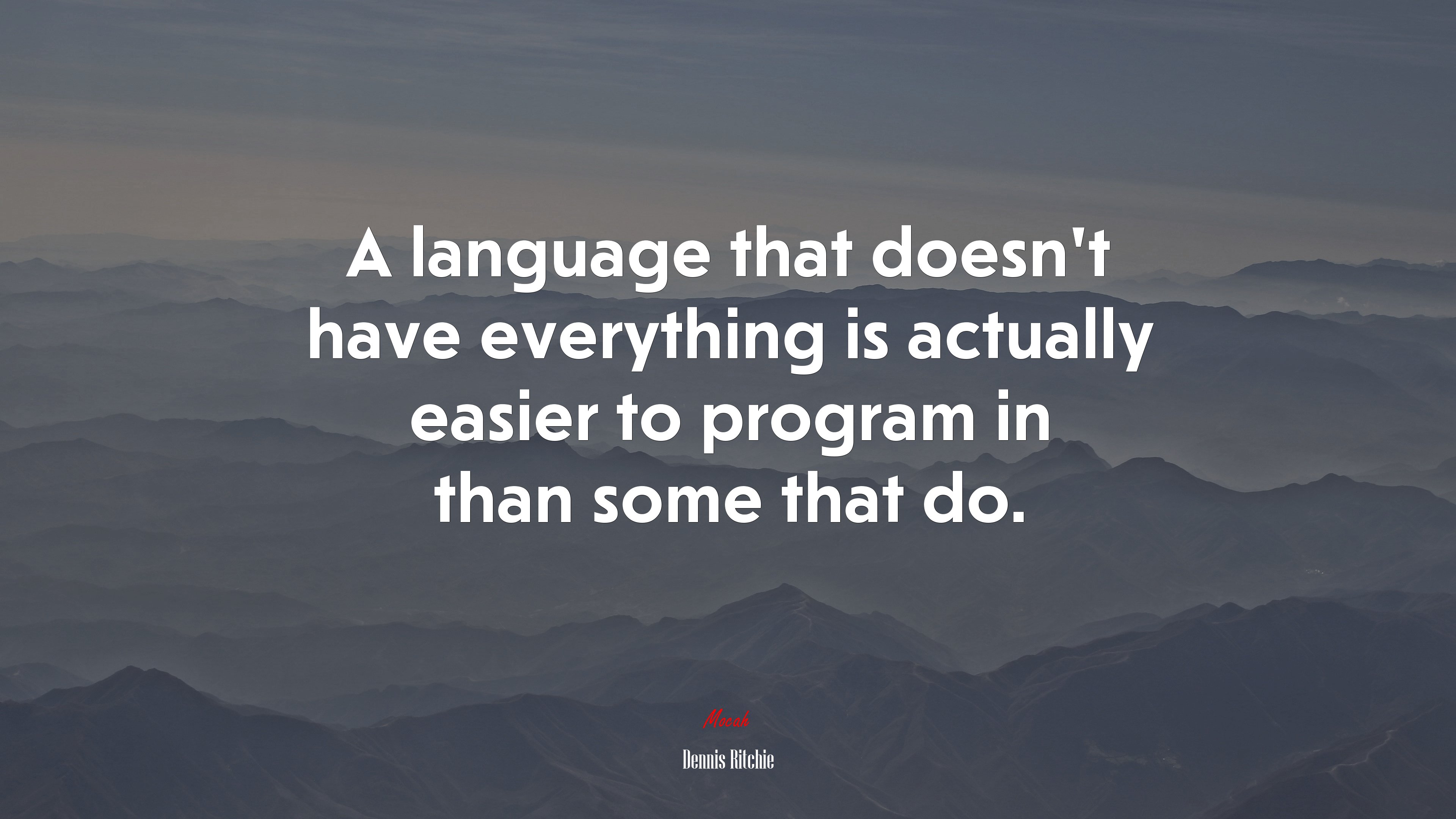 A language that doesn’t have everything is actually easier to program in than some that do. | Dennis Ritchie quote HD Wallpaper