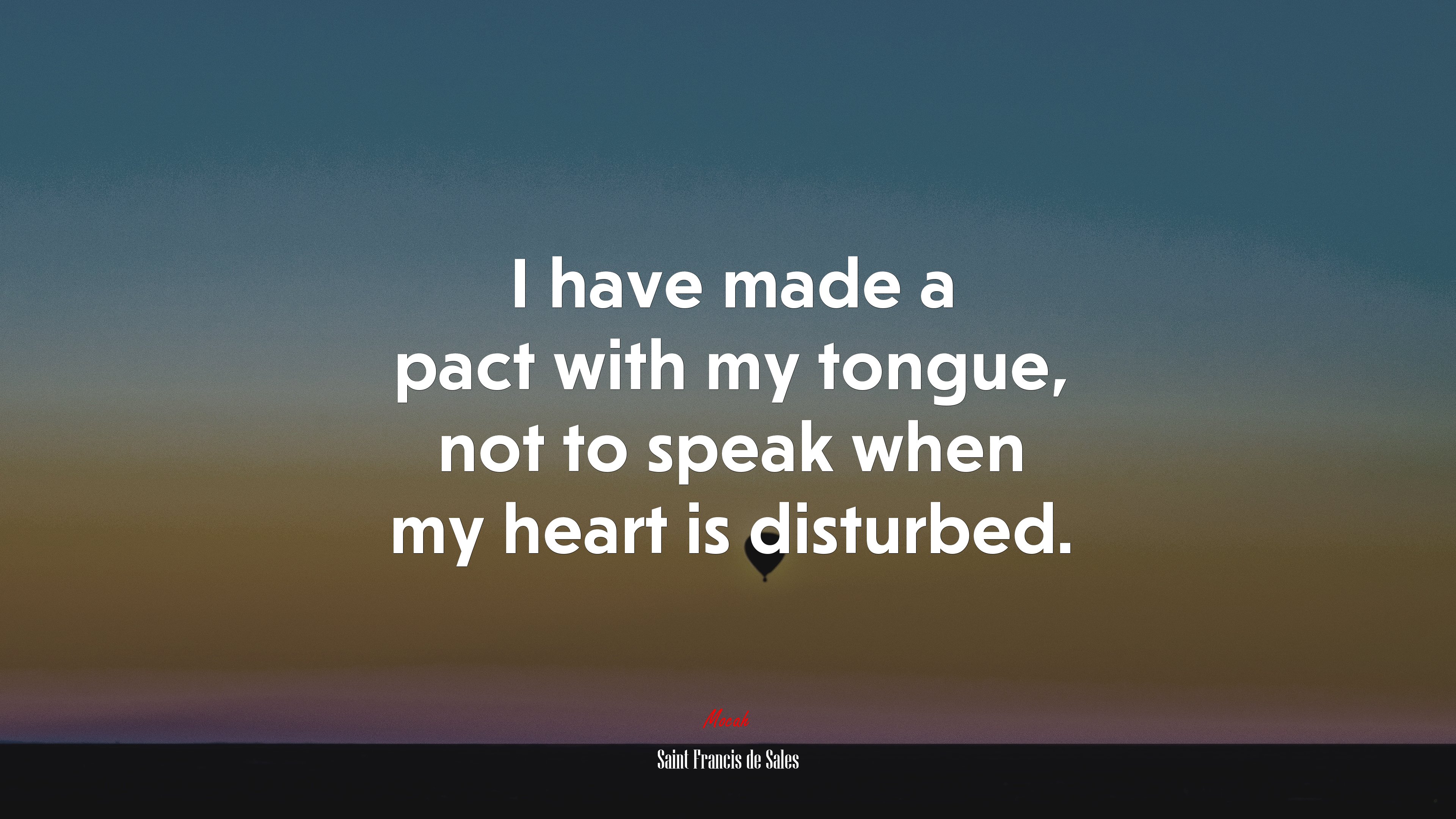 I have made a pact with my tongue, not to speak when my heart is disturbed. | Saint Francis de Sales quote HD Wallpaper