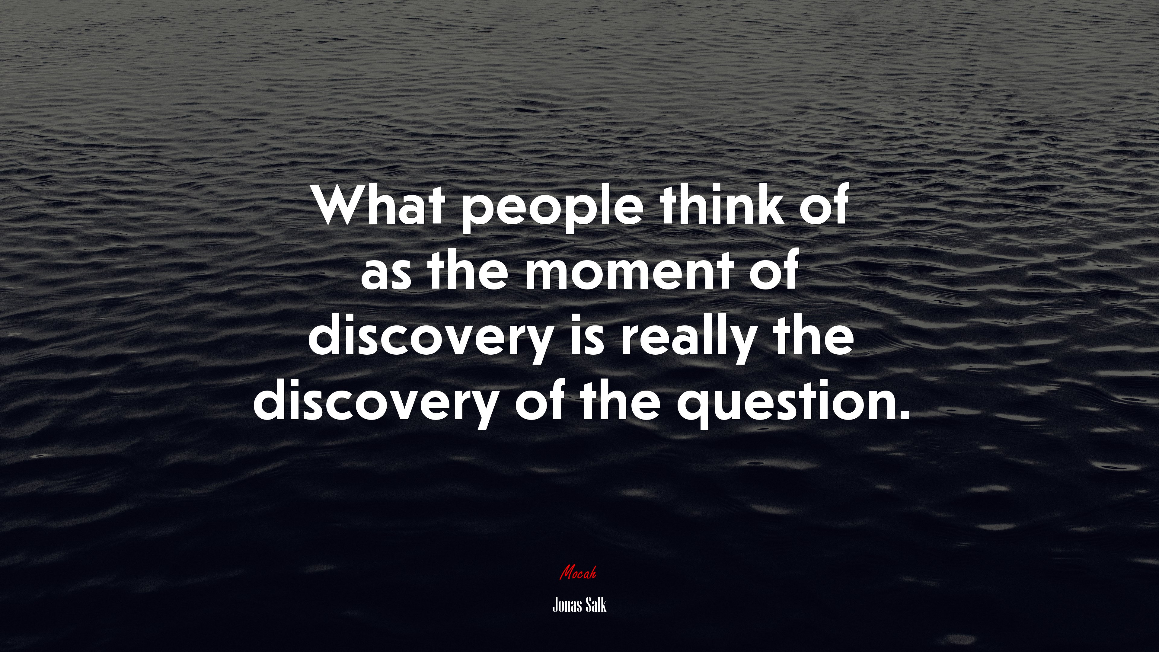 What people think of as the moment of discovery is really the discovery of the question. | Jonas Salk quote HD Wallpaper