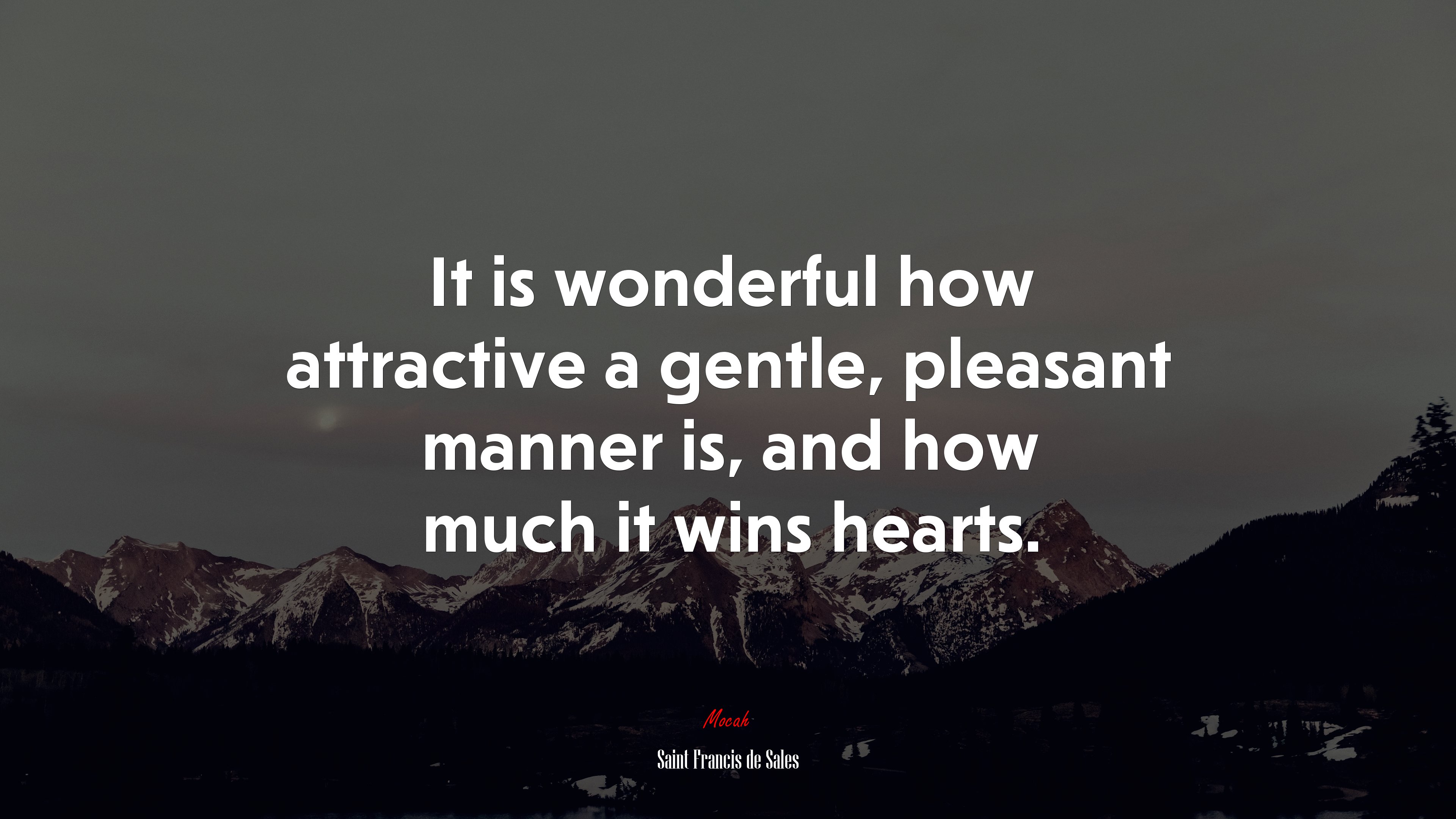 It is wonderful how attractive a gentle, pleasant manner is, and how much it wins hearts. | Saint Francis de Sales quote HD Wallpaper