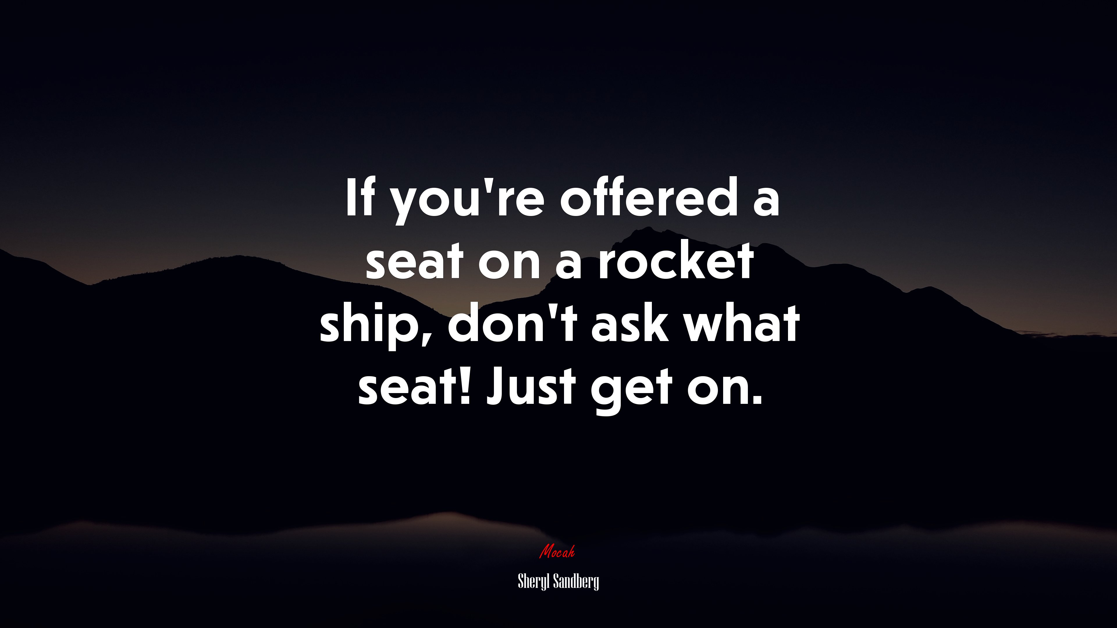 If you’re offered a seat on a rocket ship, don’t ask what seat! Just get on. | Sheryl Sandberg quote HD Wallpaper