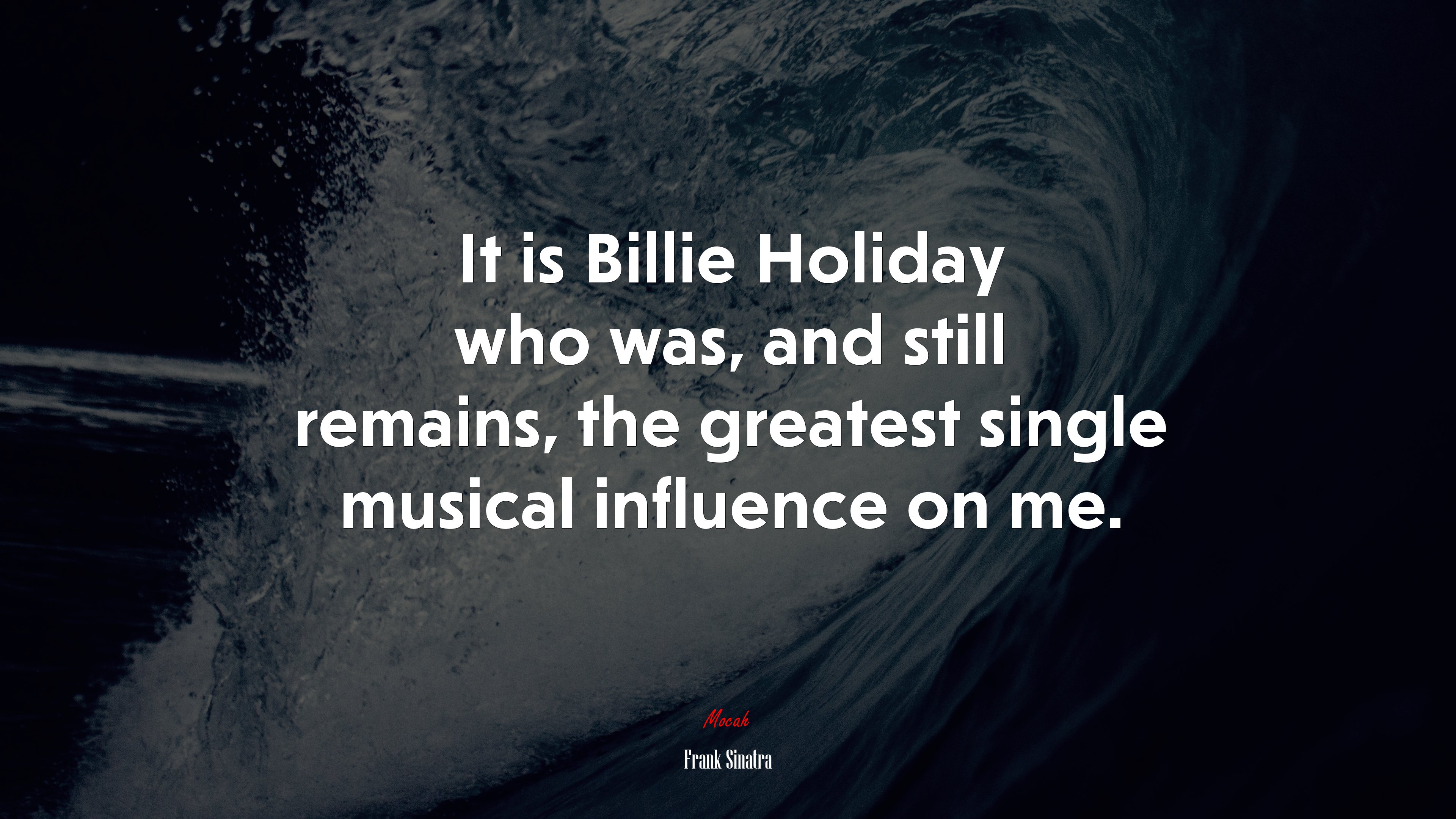 It is Billie Holiday who was, and still remains, the greatest single musical influence on me. | Frank Sinatra quote HD Wallpaper