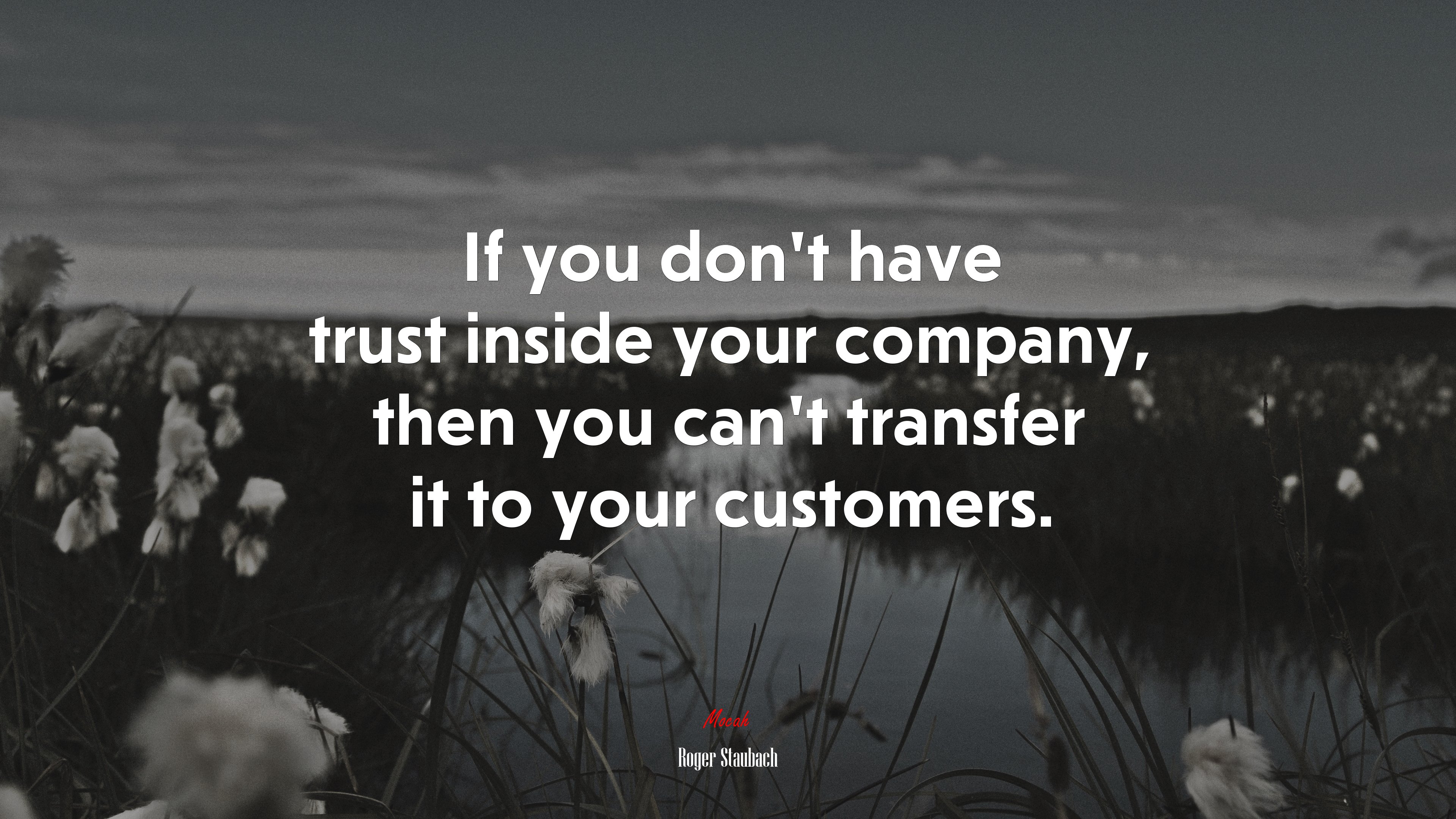 If you don’t have trust inside your company, then you can’t transfer it to your customers. | Roger Staubach quote HD Wallpaper