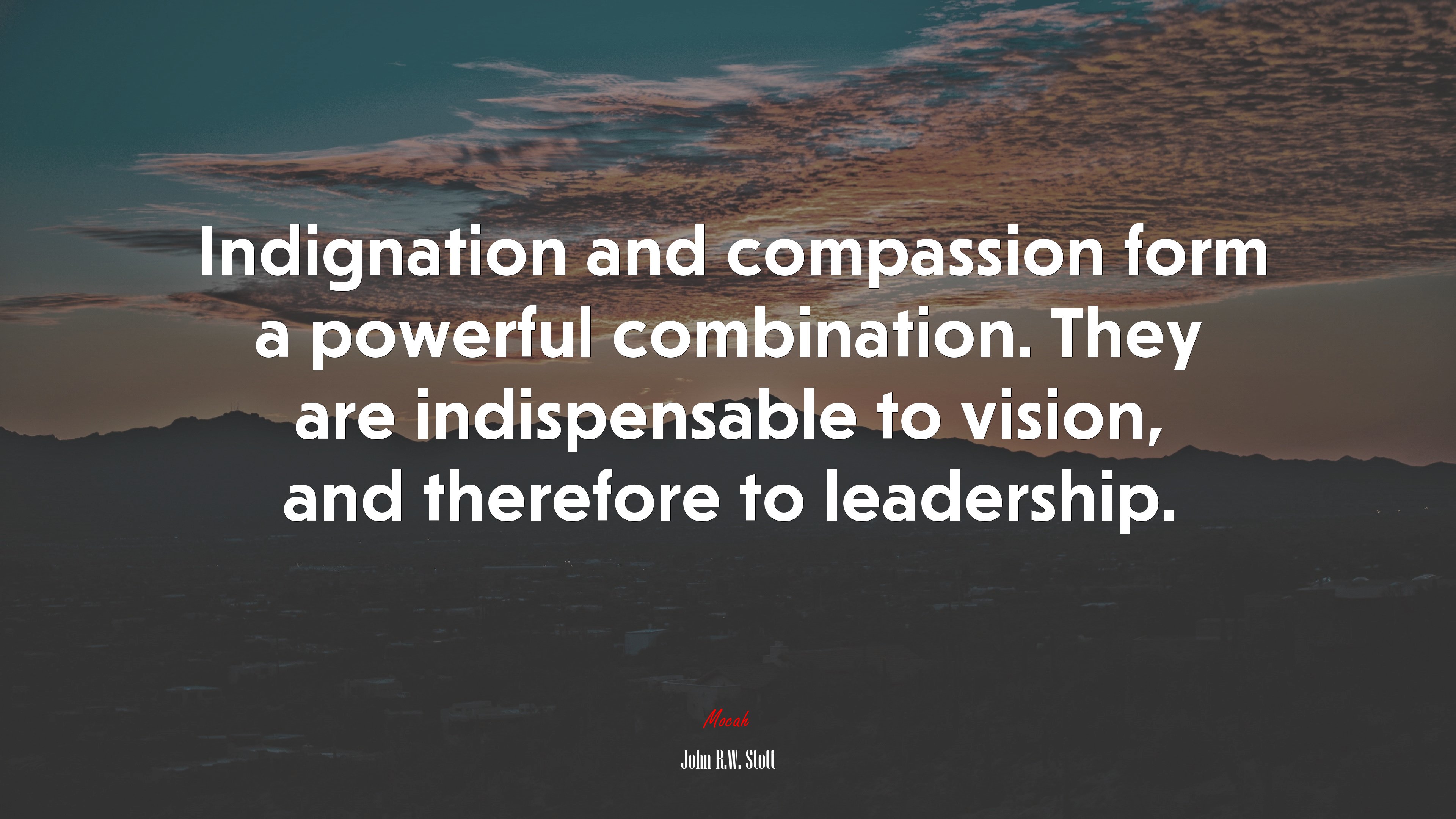 Indignation and compassion form a powerful combination. They are indispensable to vision, and therefore to leadership. | John R.W. Stott quote HD Wallpaper