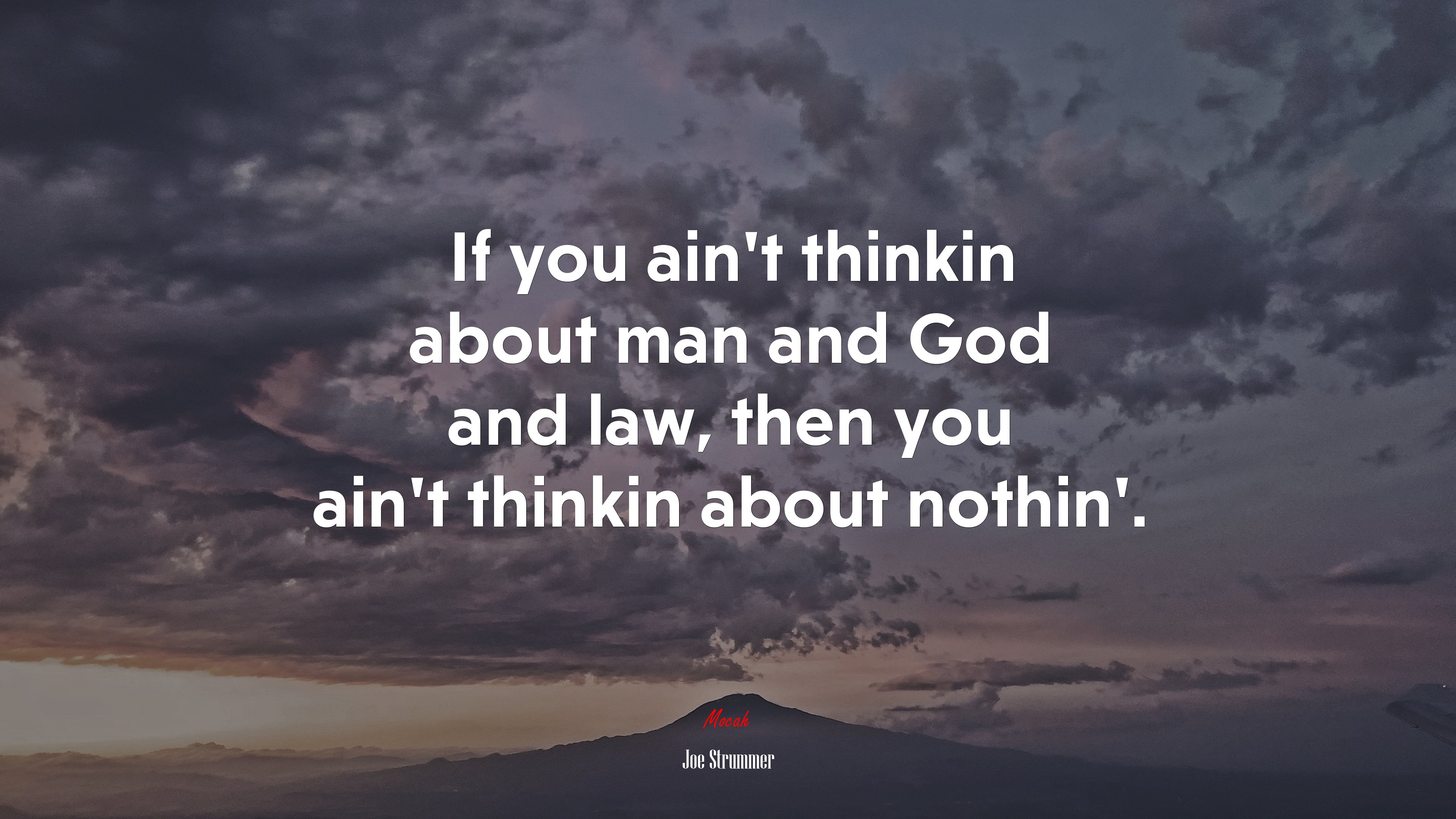 If you ain’t thinkin about man and God and law, then you ain’t thinkin about nothin’. | Joe Strummer quote HD Wallpaper