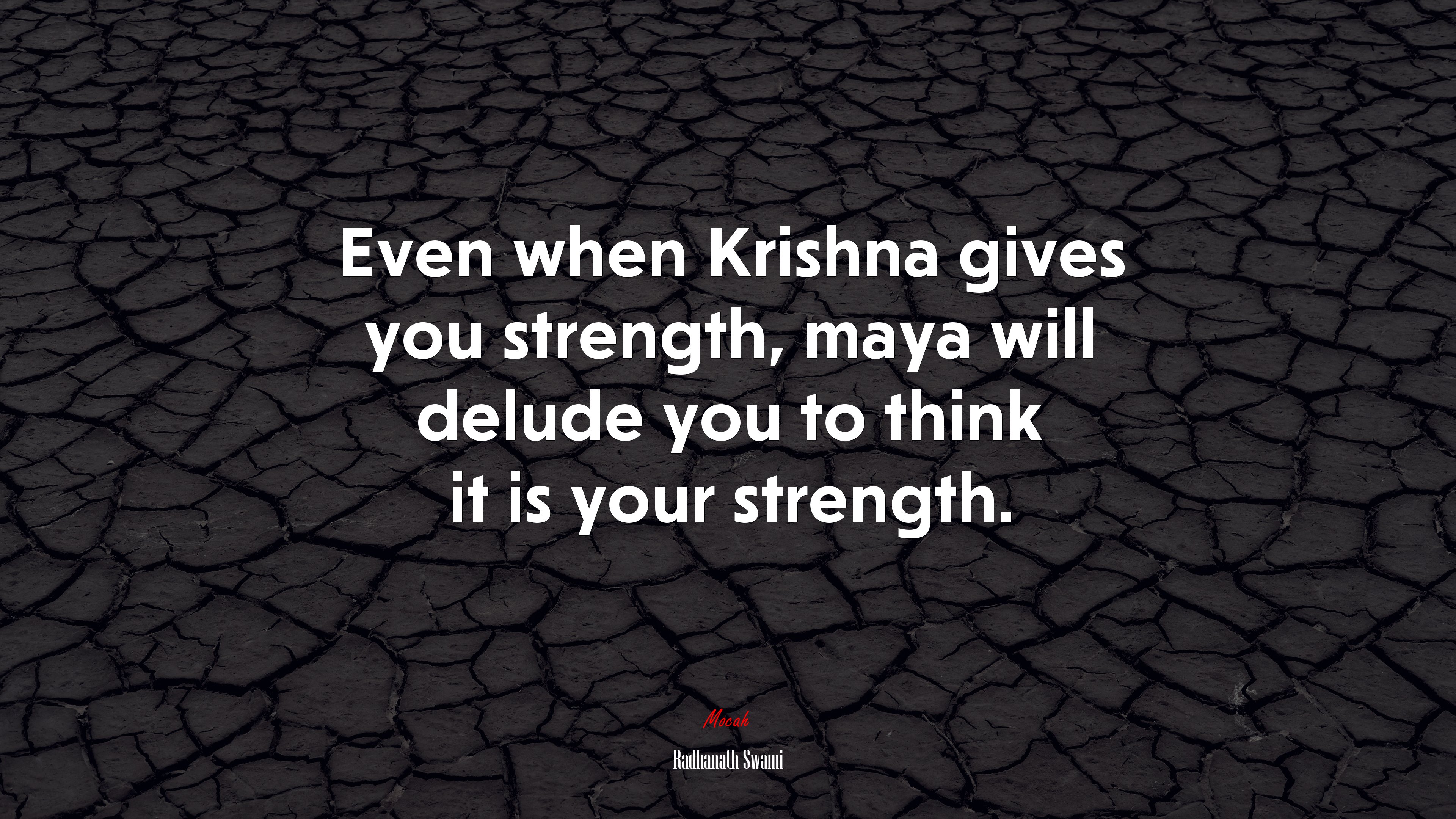 Even when Krishna gives you strength, maya will delude you to think it is your strength. | Radhanath Swami quote HD Wallpaper