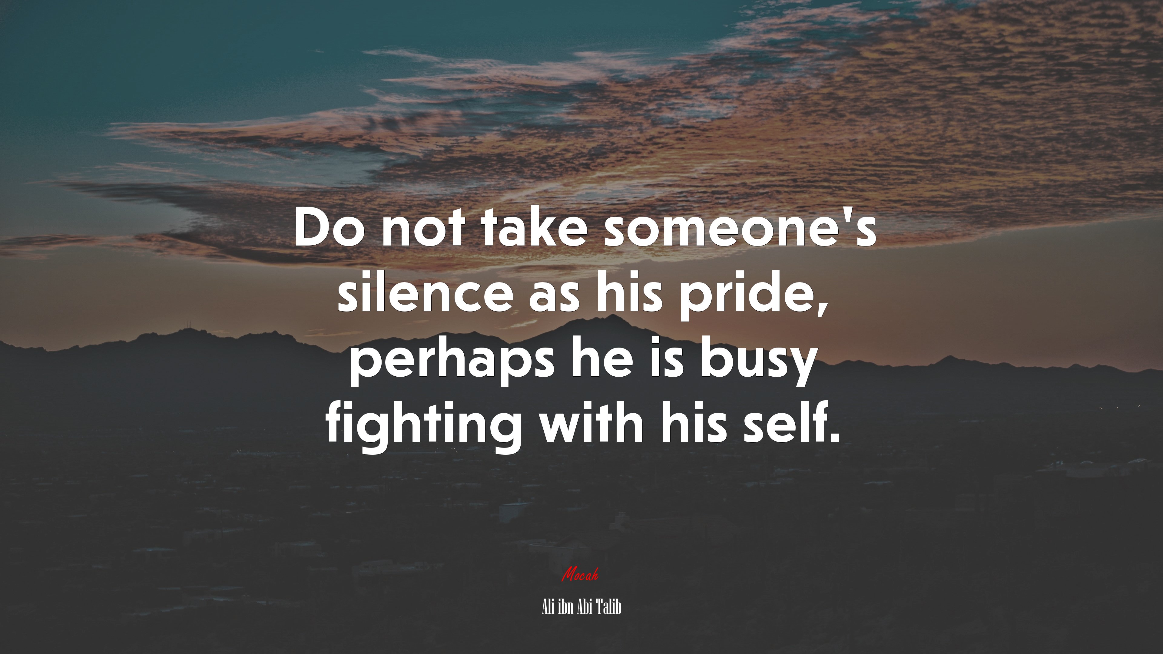 Do not take someone’s silence as his pride, perhaps he is busy fighting with his self. | Ali ibn Abi Talib quote HD Wallpaper
