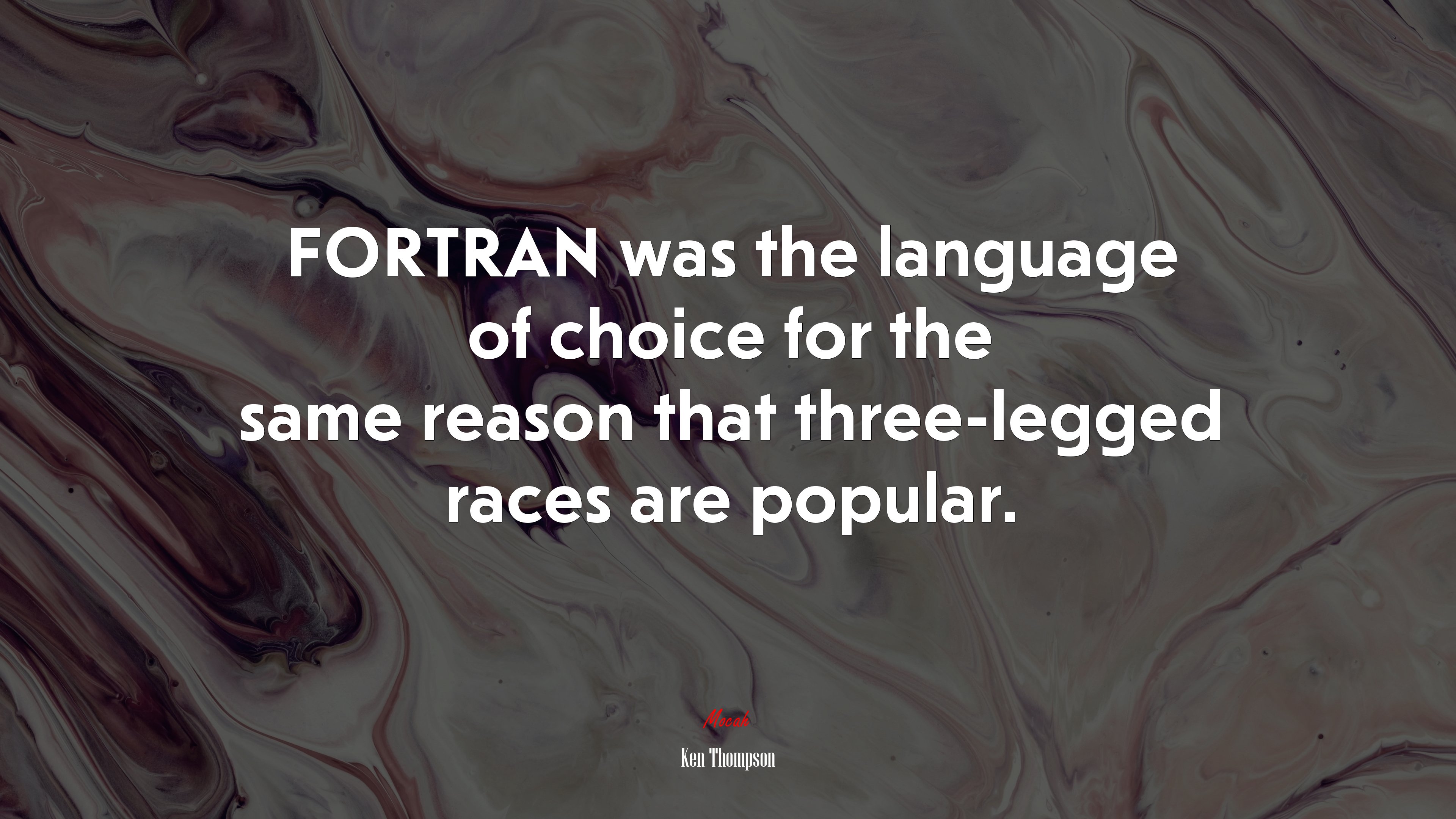 FORTRAN was the language of choice for the same reason that three-legged races are popular. | Ken Thompson quote HD Wallpaper