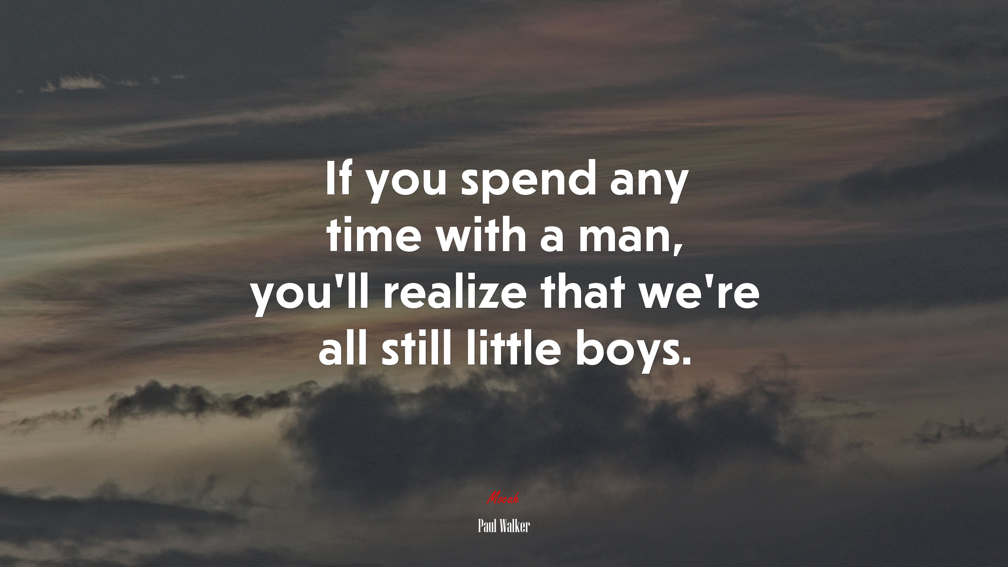 If you spend any time with a man, you’ll realize that we’re all still little boys. | Paul Walker quote HD Wallpaper