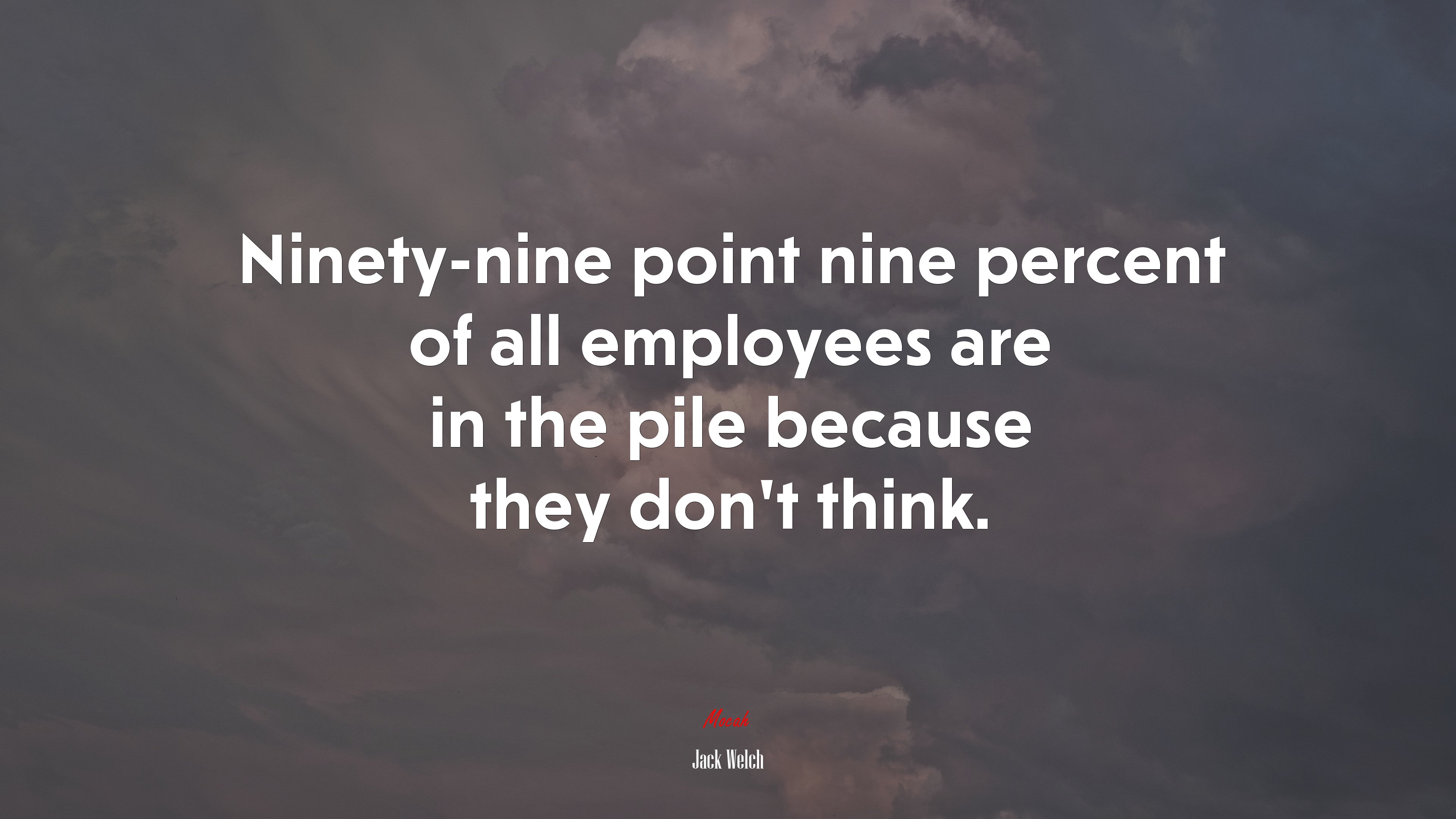 Ninety-nine point nine percent of all employees are in the pile because they don’t think. | Jack Welch quote HD Wallpaper