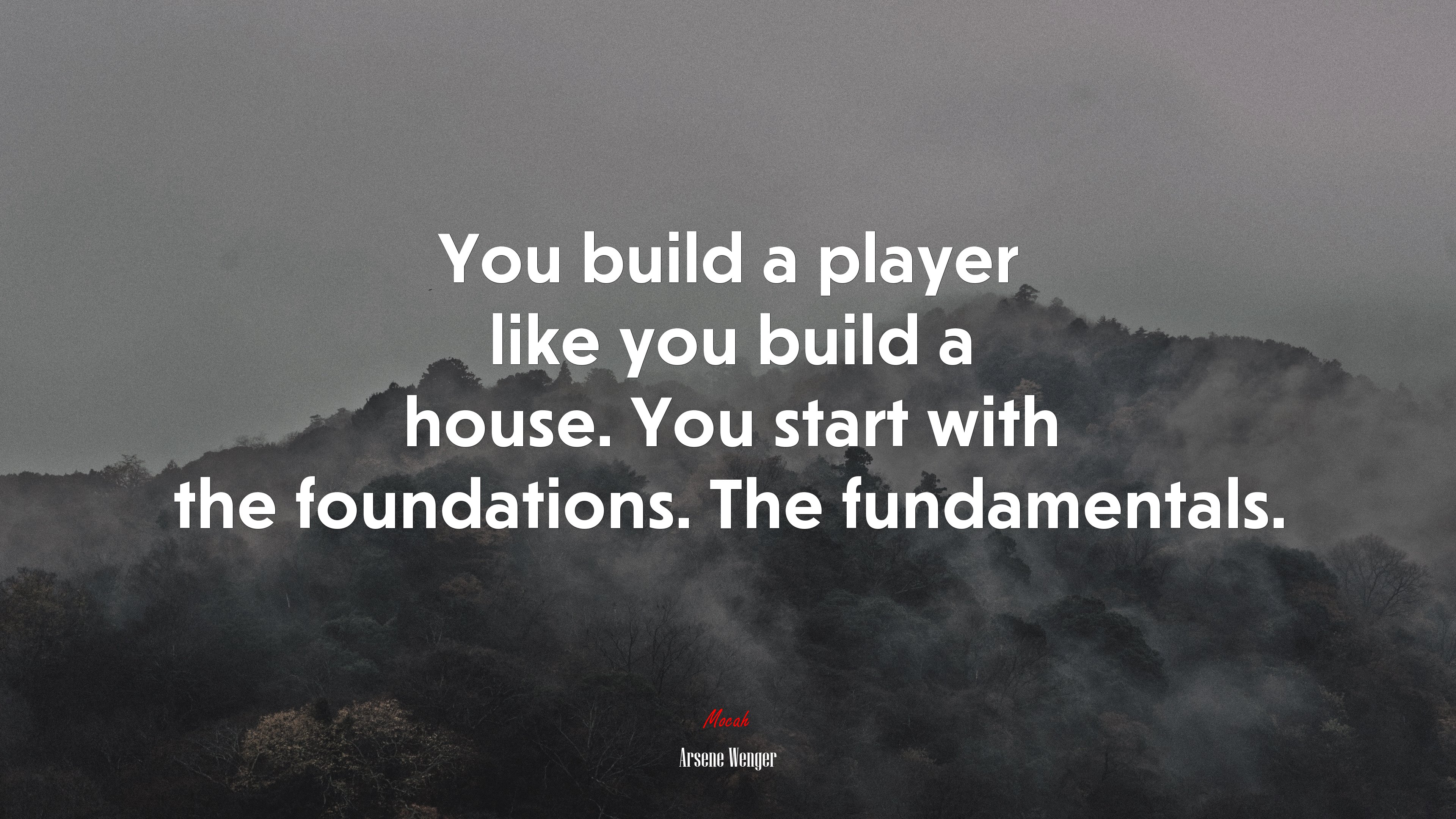 You build a player like you build a house. You start with the foundations. The fundamentals. | Arsene Wenger quote HD Wallpaper