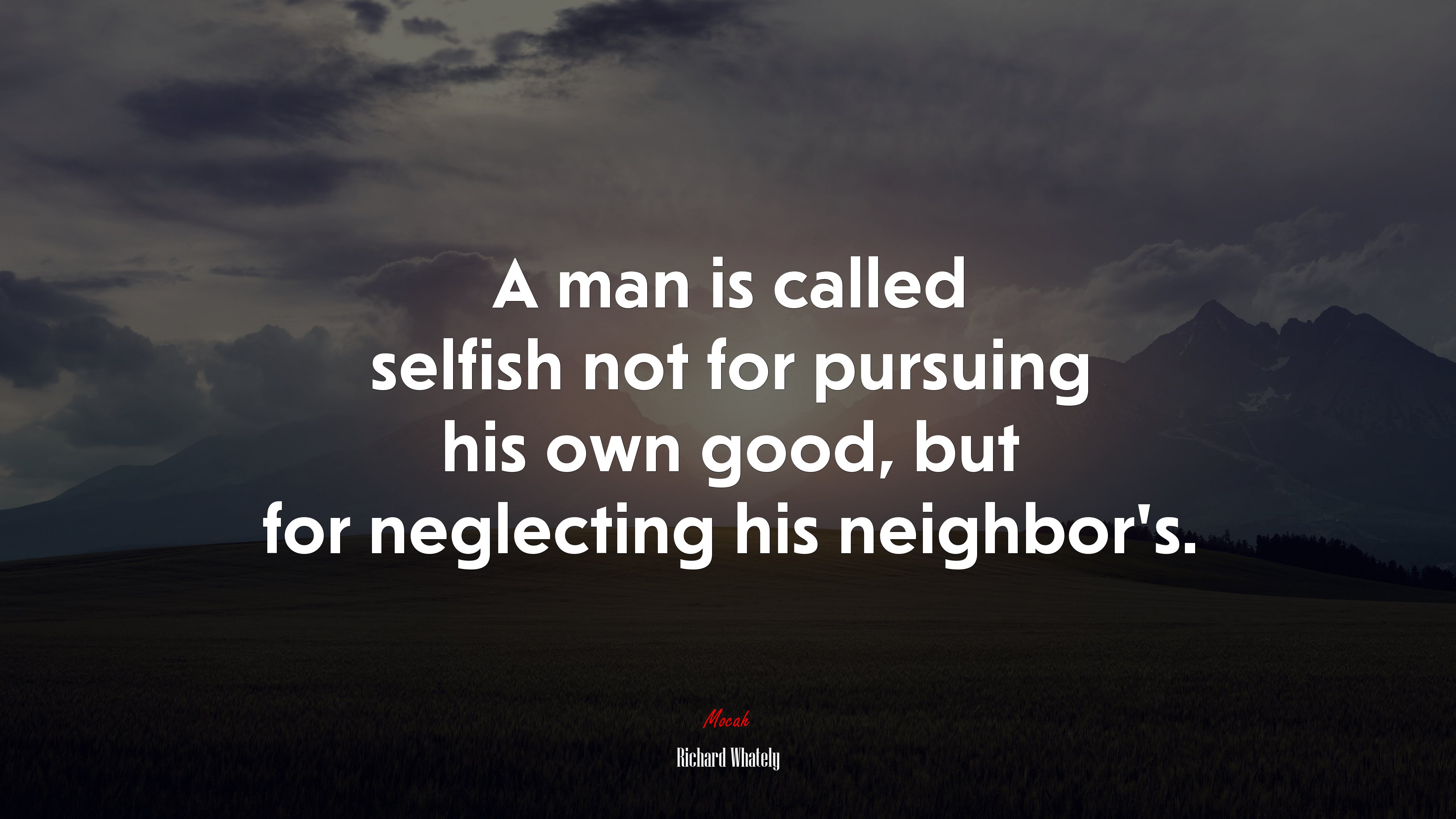 A man is called selfish not for pursuing his own good, but for neglecting his neighbor’s. | Richard Whately quote HD Wallpaper