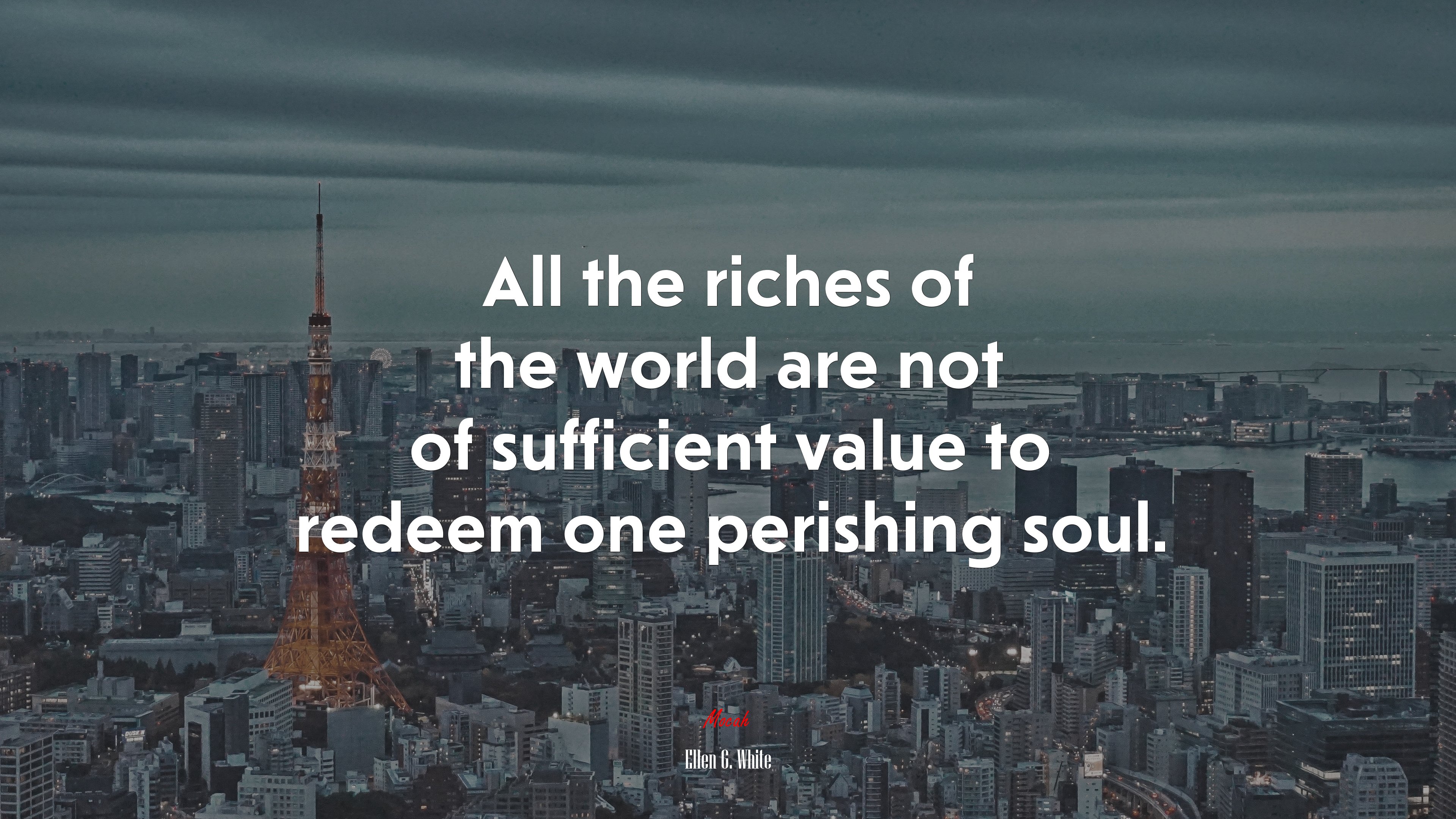 All the riches of the world are not of sufficient value to redeem one perishing soul. | Ellen G. White quote HD Wallpaper