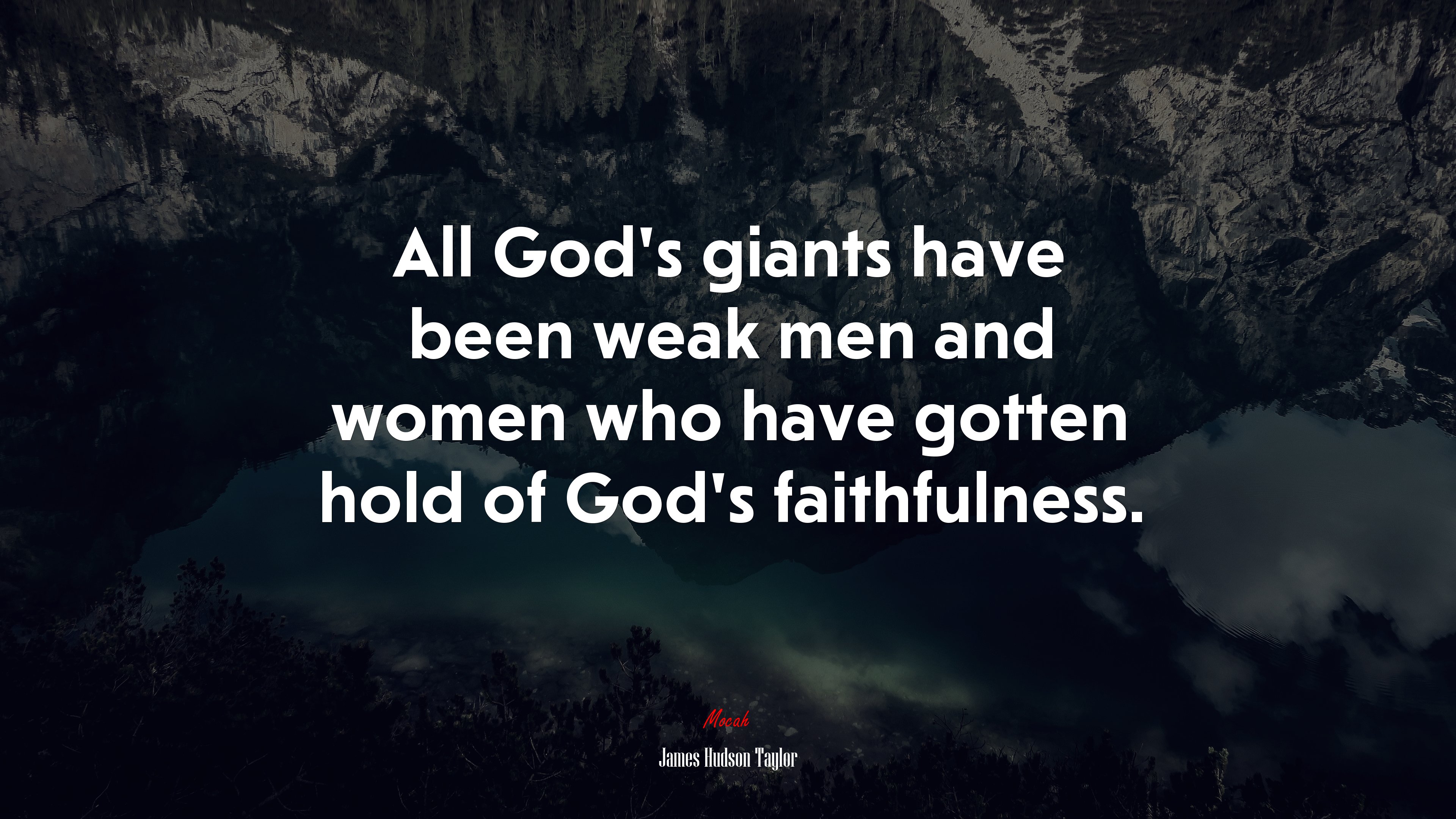 All God’s giants have been weak men and women who have gotten hold of God’s faithfulness. | James Hudson Taylor quote HD Wallpaper
