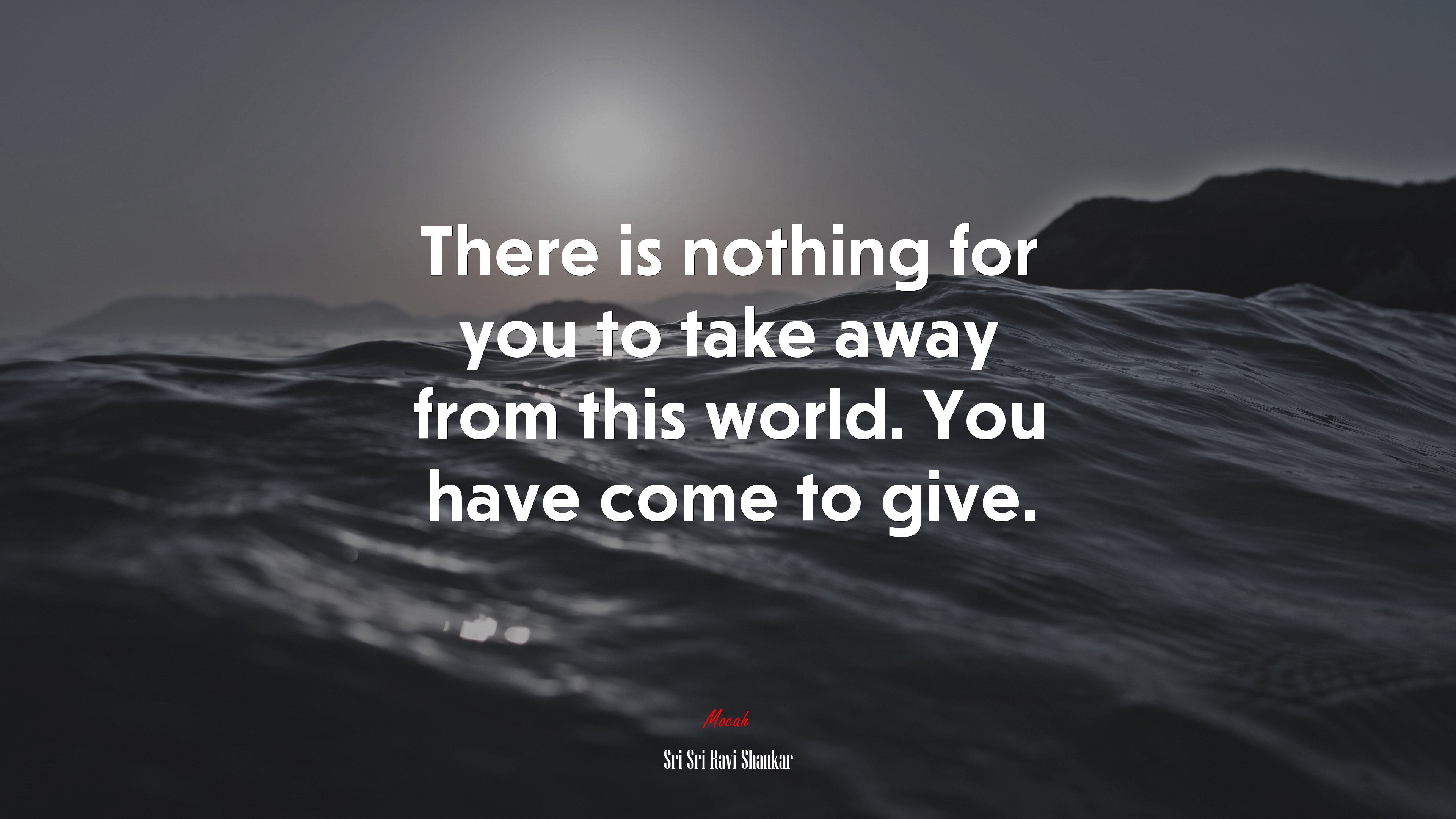 There is nothing for you to take away from this world. You have come to give. | Sri Sri Ravi Shankar quote HD Wallpaper