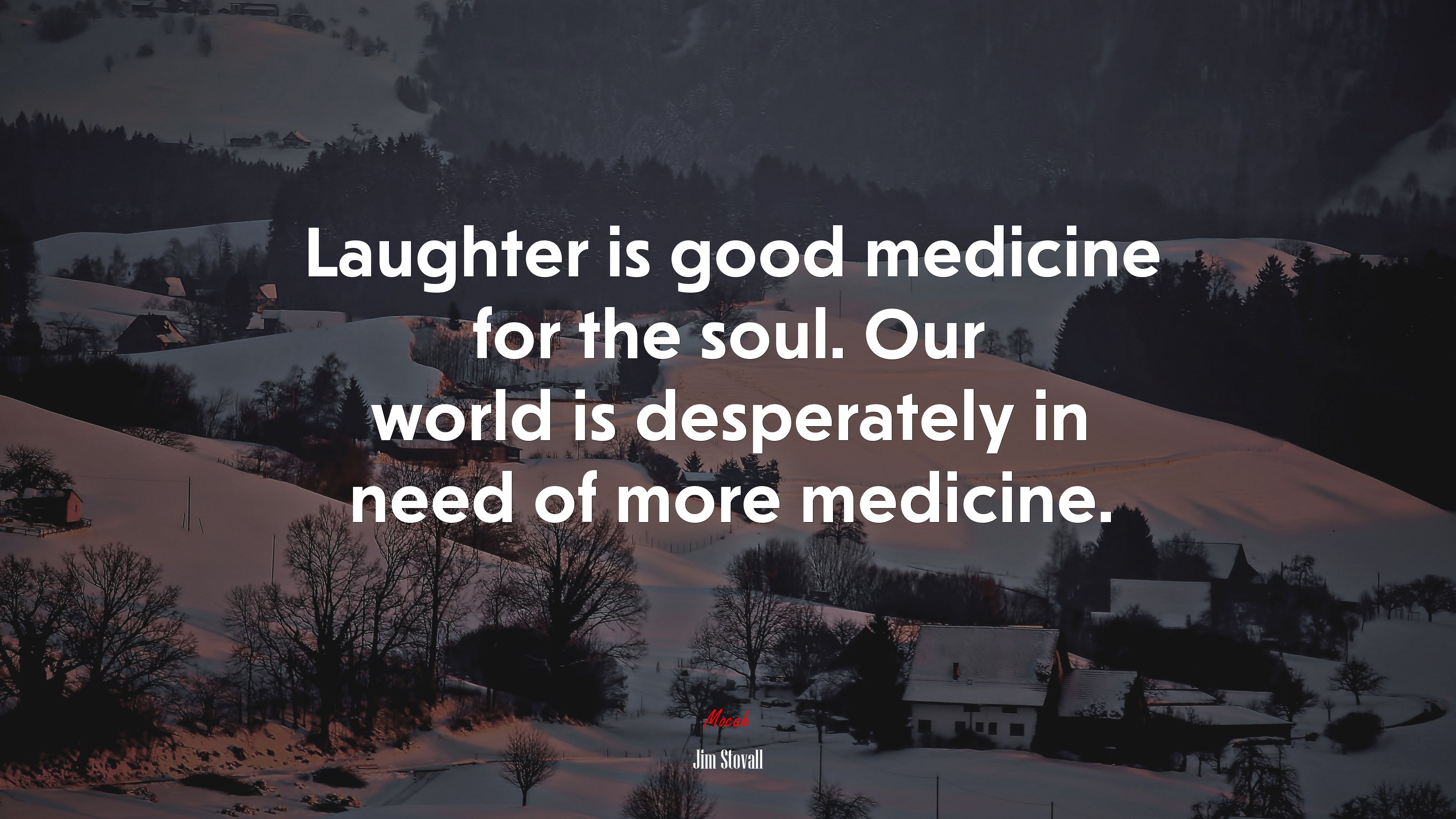 Laughter is good medicine for the soul. Our world is desperately in need of more medicine. | Jim Stovall quote HD Wallpaper