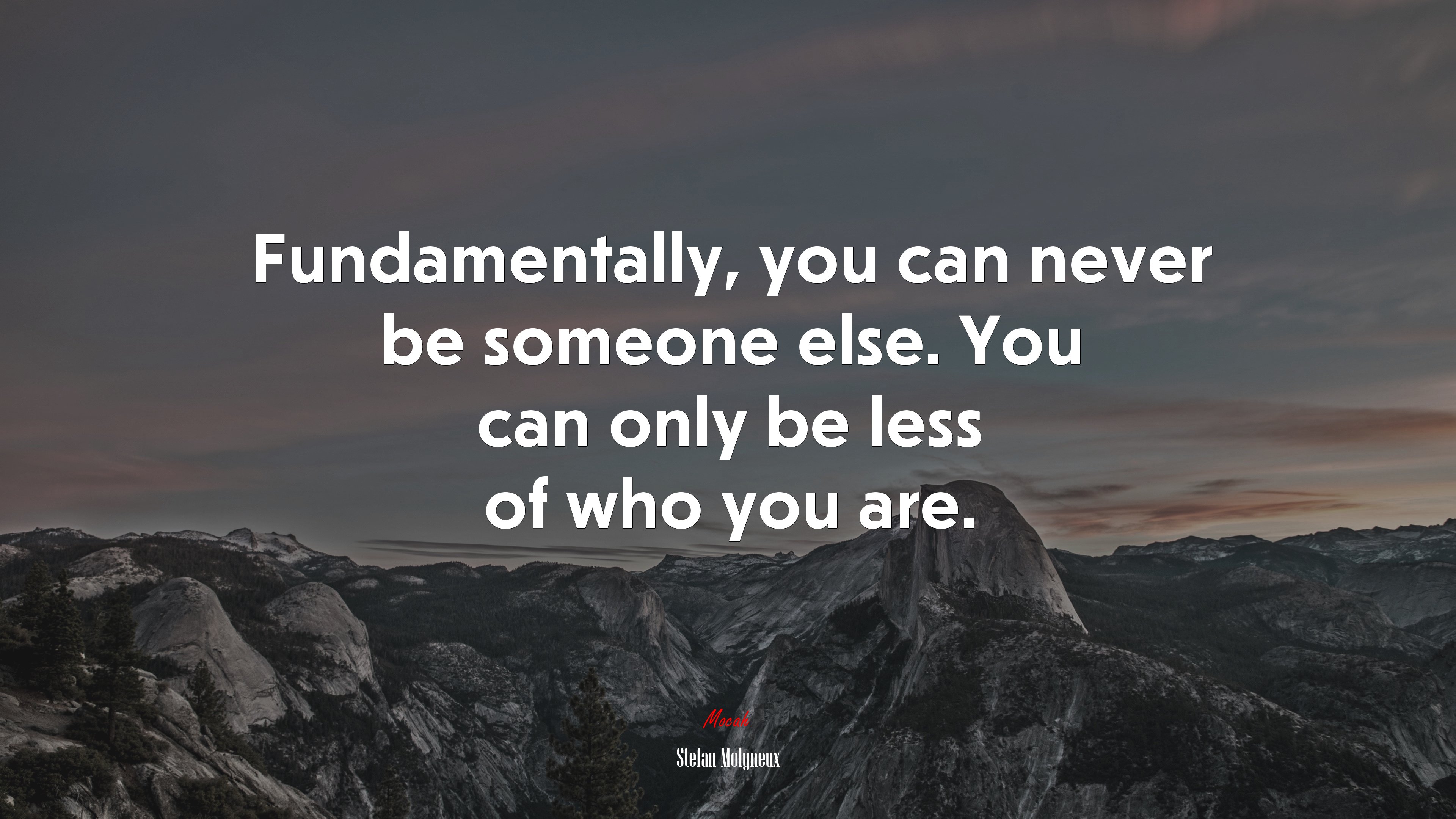 Fundamentally, you can never be someone else. You can only be less of who you are. | Stefan Molyneux quote HD Wallpaper