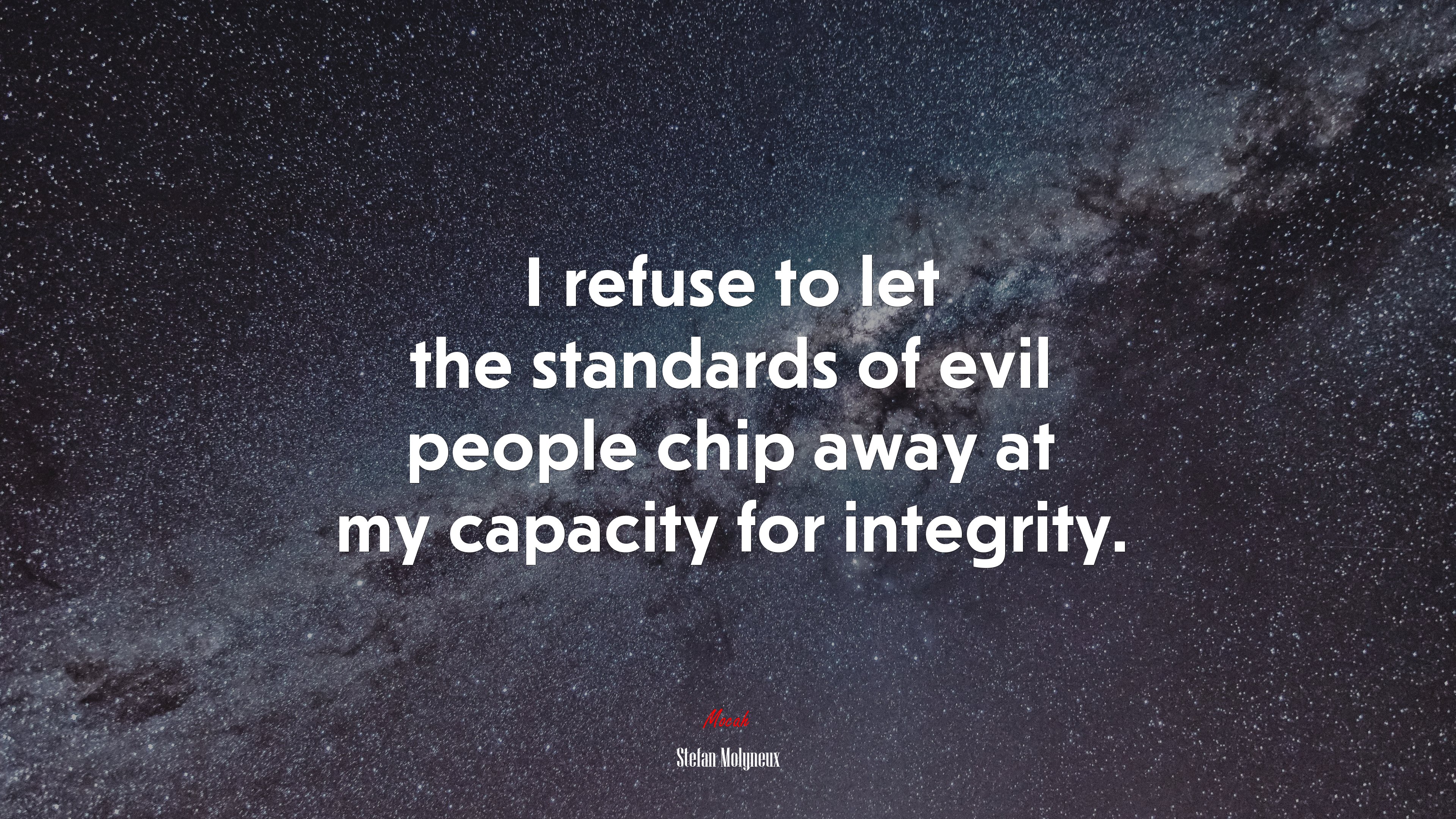 I refuse to let the standards of evil people chip away at my capacity for integrity. | Stefan Molyneux quote HD Wallpaper
