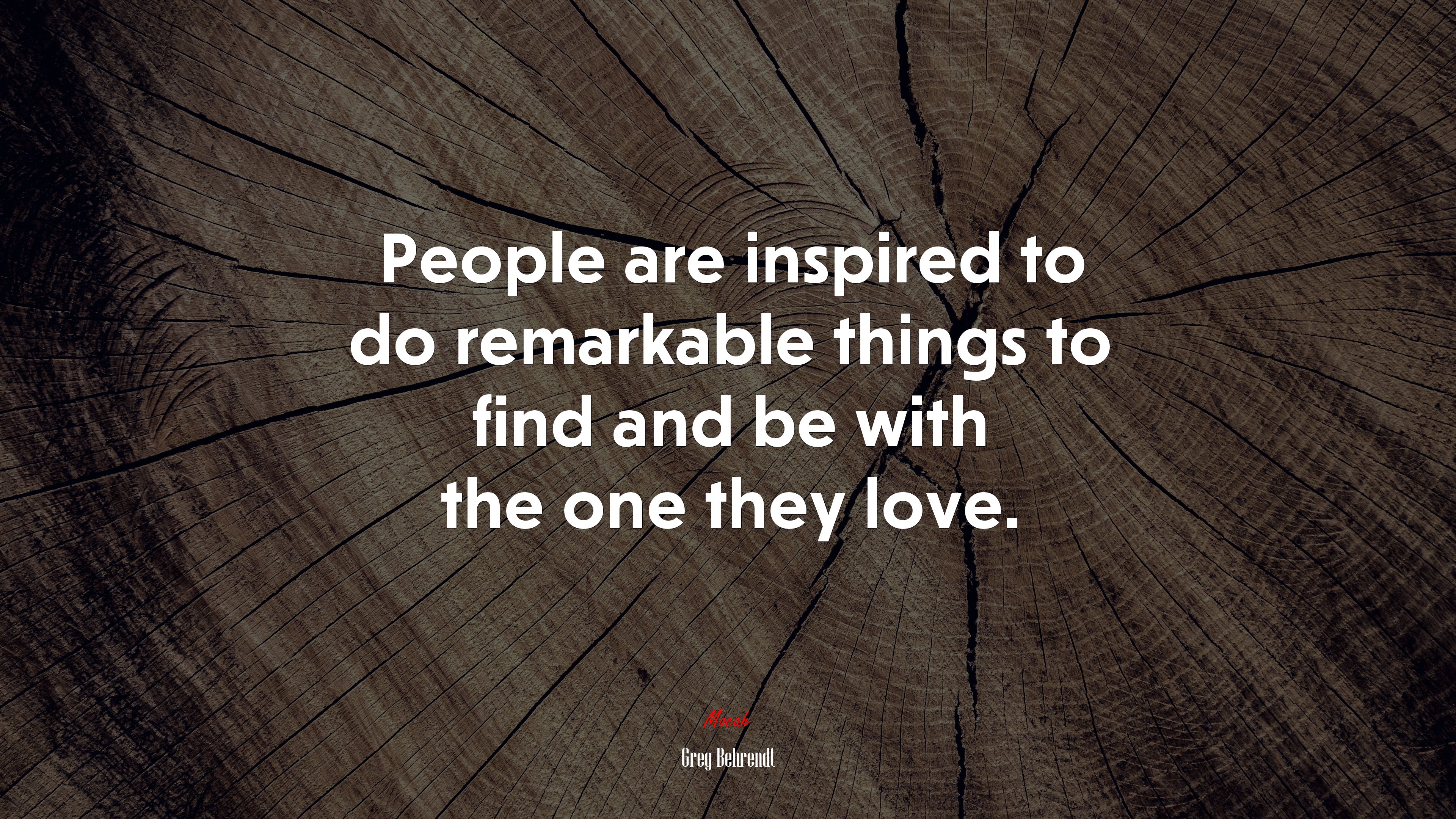 People are inspired to do remarkable things to find and be with the one they love. | Greg Behrendt quote HD Wallpaper