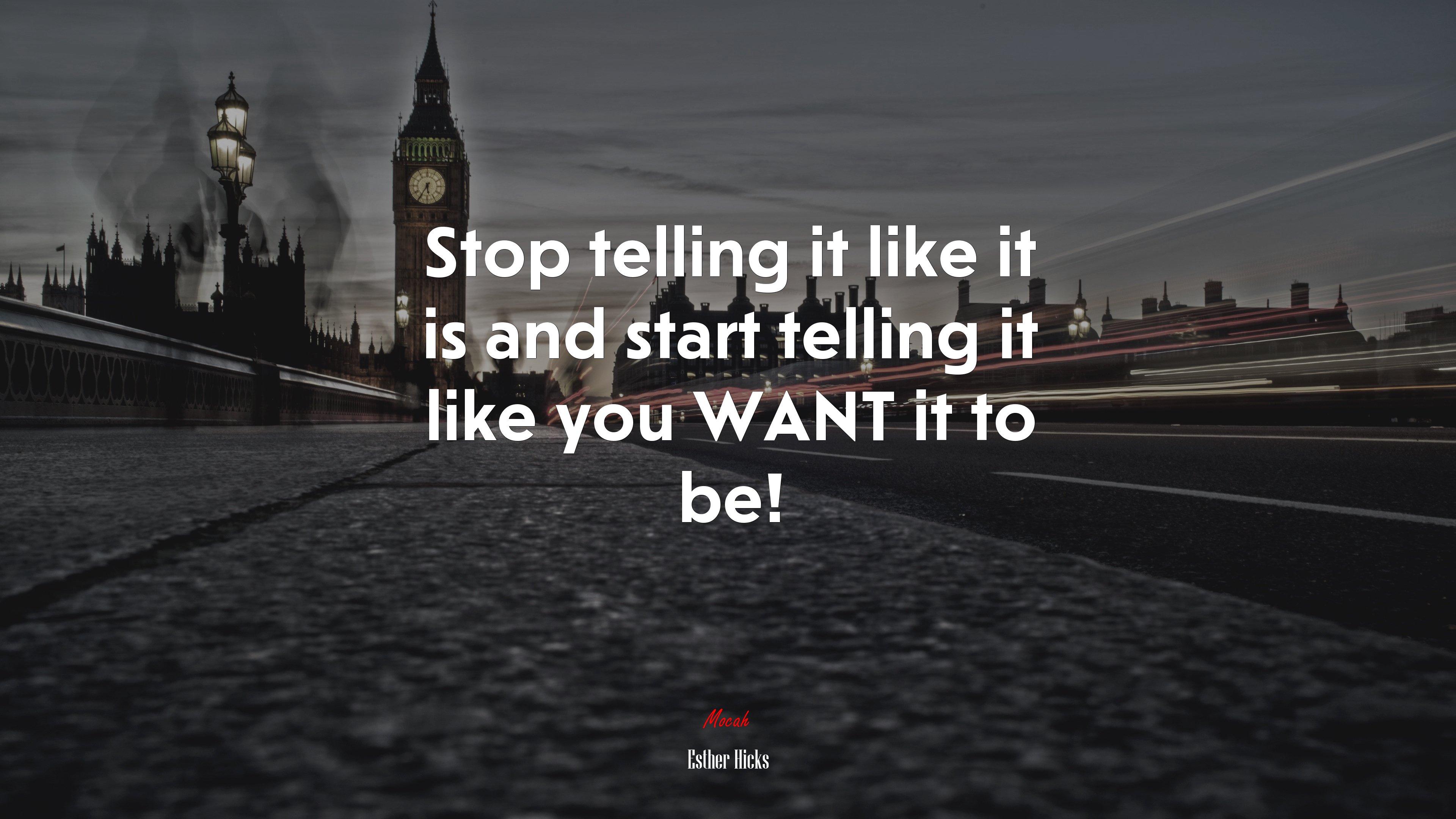 Stop telling it like it is and start telling it like you WANT it to be! | Esther Hicks quote HD Wallpaper