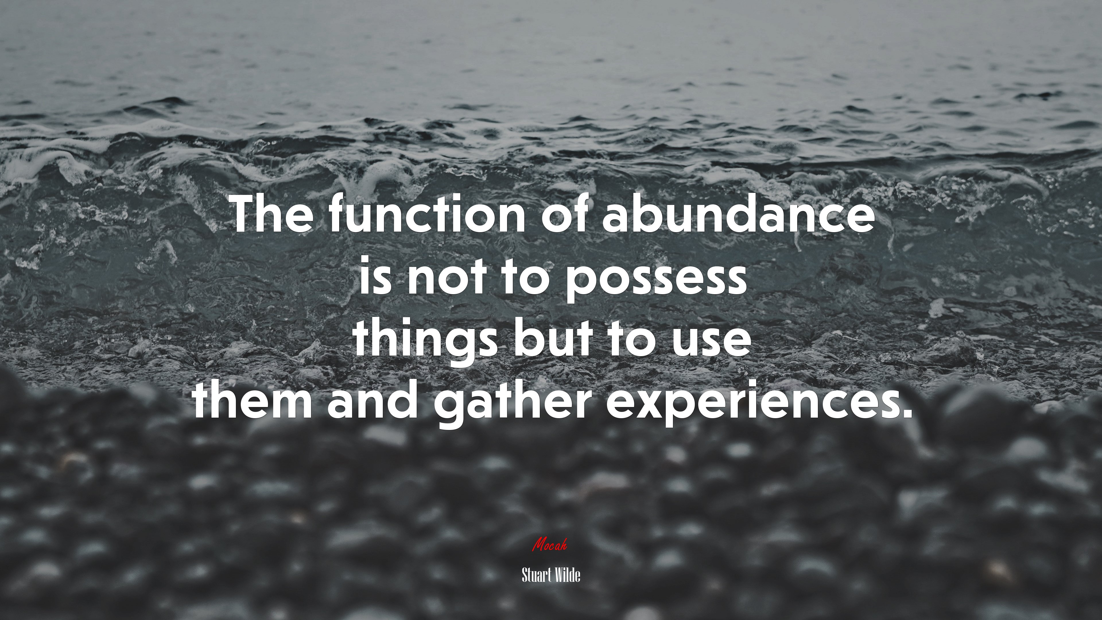 The function of abundance is not to possess things but to use them and gather experiences. | Stuart Wilde quote HD Wallpaper