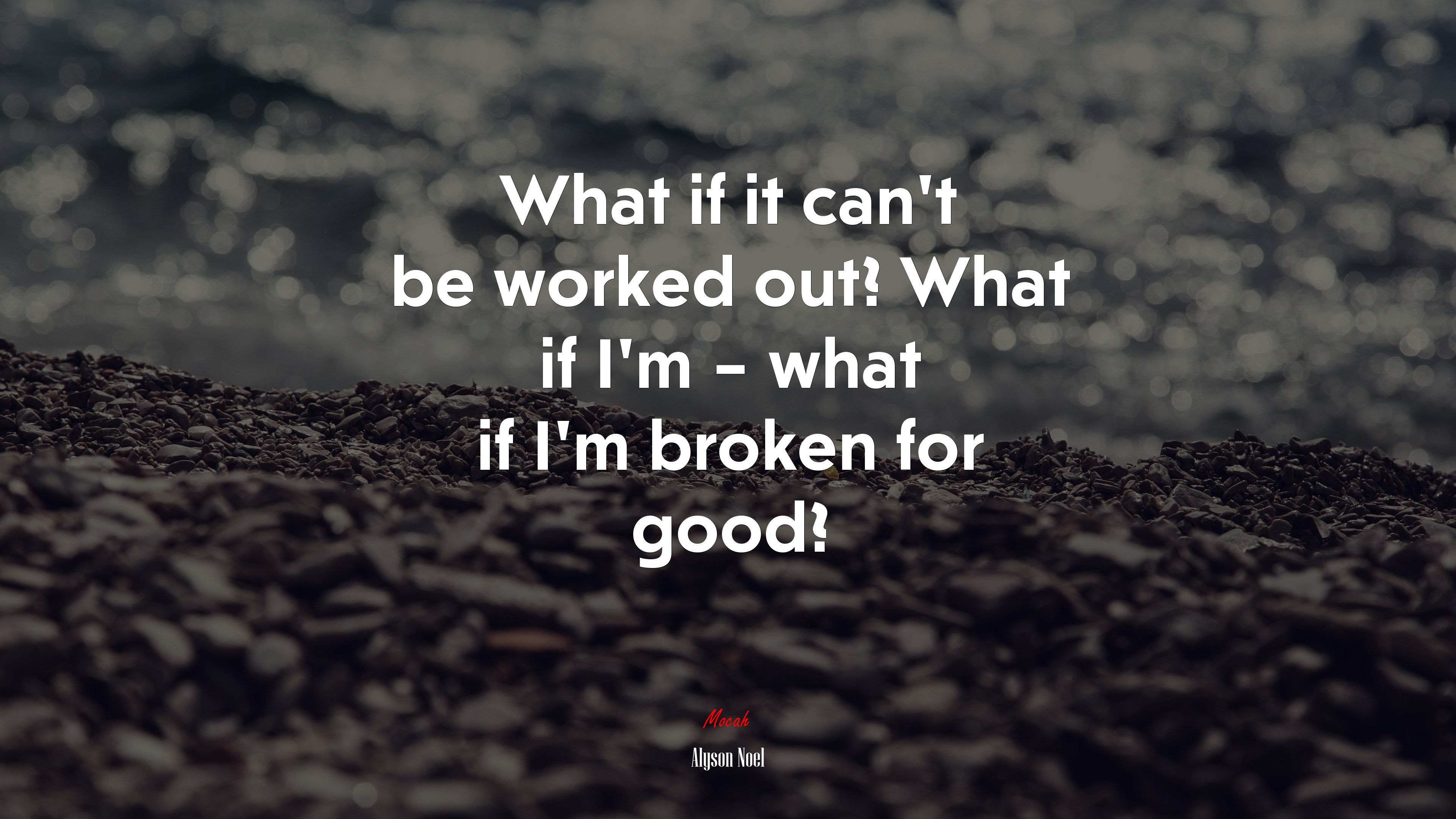 What if it can’t be worked out? What if I’m – what if I’m broken for good? | Alyson Noel quote HD Wallpaper